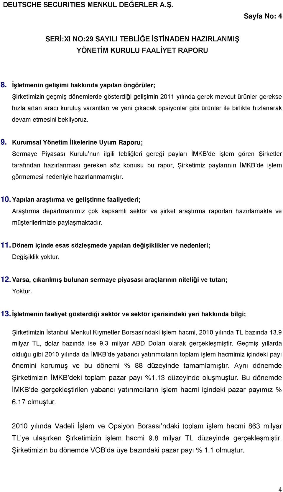 opsiyonlar gibi ürünler ile birlikte hızlanarak devam etmesini bekliyoruz. 9.