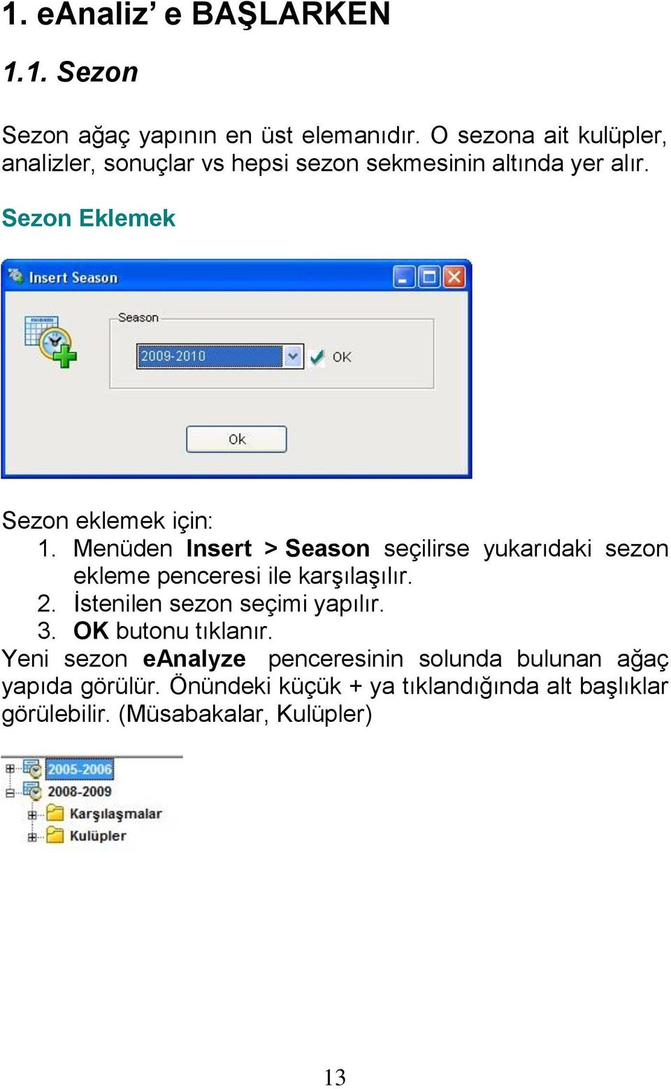 Menüden Insert > Season seçilirse yukarıdaki sezon ekleme penceresi ile karşılaşılır. 2. İstenilen sezon seçimi yapılır. 3.