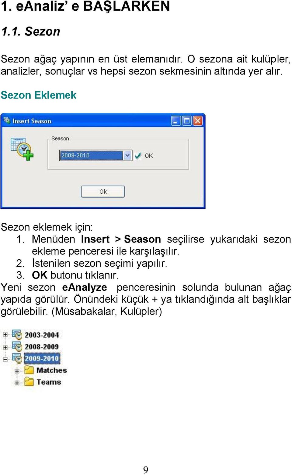 Menüden Insert > Season seçilirse yukarıdaki sezon ekleme penceresi ile karşılaşılır. 2. İstenilen sezon seçimi yapılır. 3.