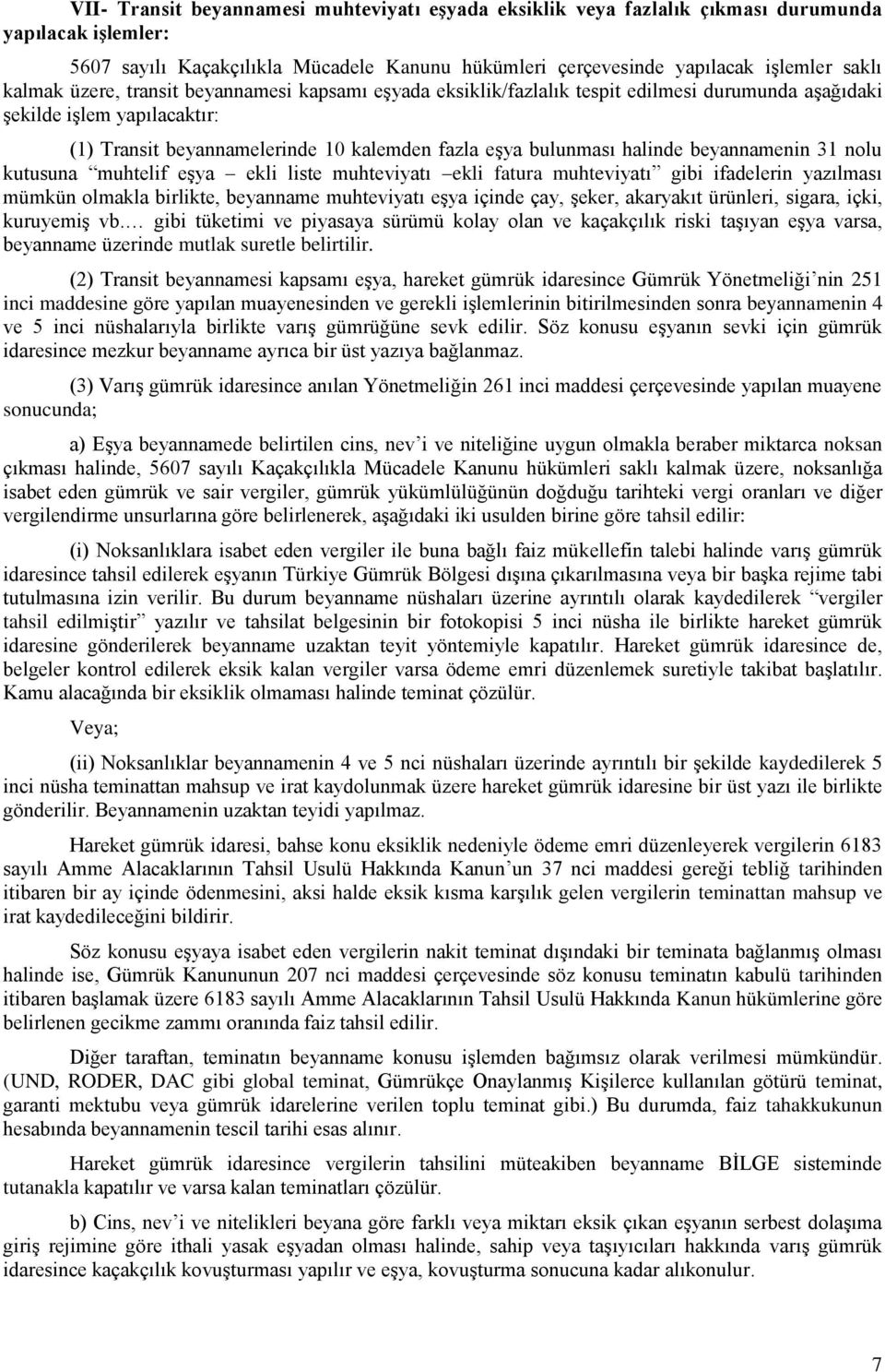 halinde beyannamenin 31 nolu kutusuna muhtelif eģya ekli liste muhteviyatı ekli fatura muhteviyatı gibi ifadelerin yazılması mümkün olmakla birlikte, beyanname muhteviyatı eģya içinde çay, Ģeker,