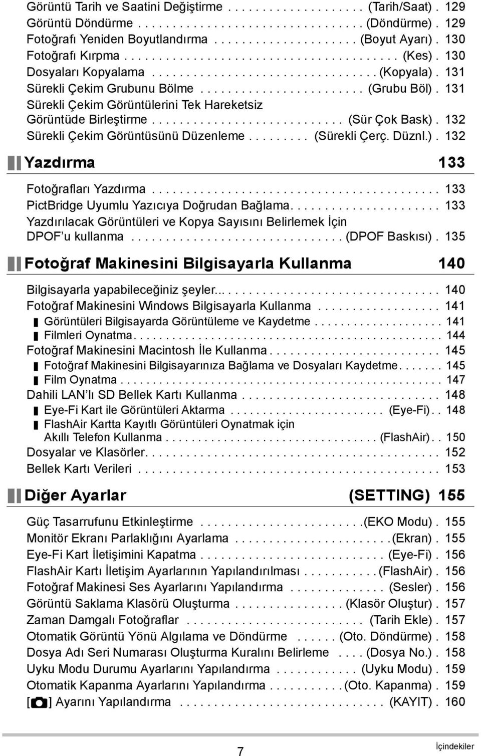 131 Sürekli Çekim Görüntülerini Tek Hareketsiz Görüntüde Birleştirme............................ (Sür Çok Bask). 132 Sürekli Çekim Görüntüsünü Düzenleme......... (Sürekli Çerç. Düznl.). 132 Yazdırma 133 Fotoğrafları Yazdırma.