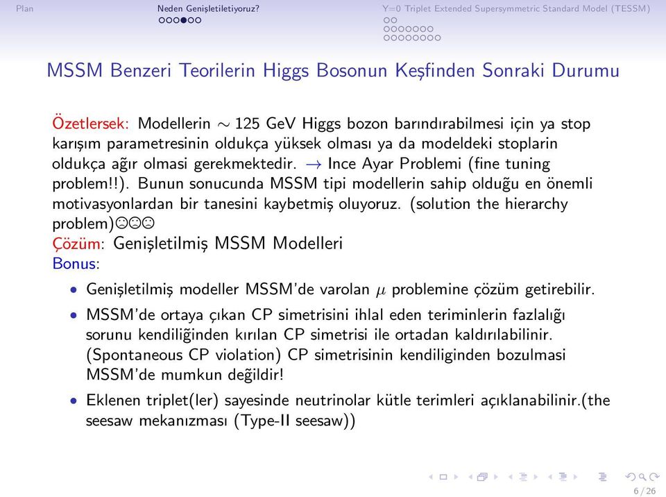 (solution the hierarchy problem) Çözüm: Genişletilmiş MSSM Modelleri Bonus: Genişletilmiş modeller MSSM de varolan µ problemine çözüm getirebilir.