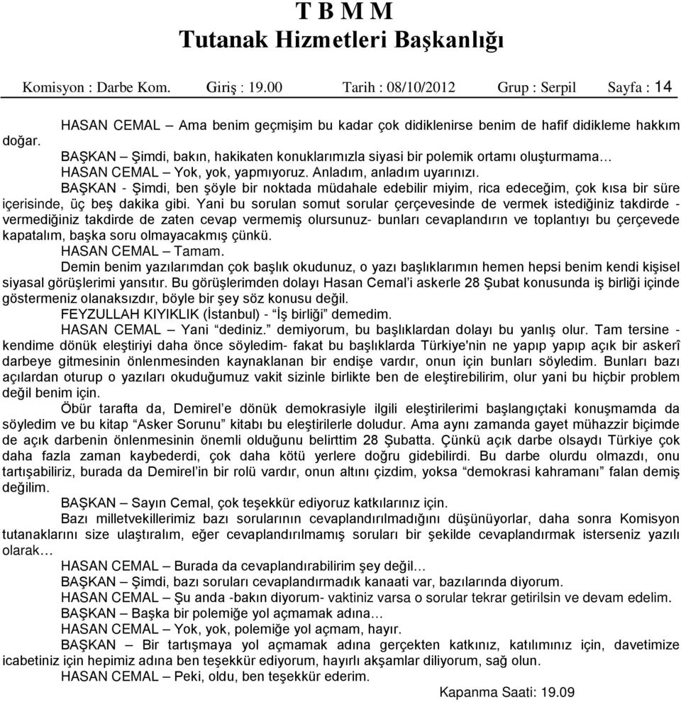 BAŞKAN - Şimdi, ben şöyle bir noktada müdahale edebilir miyim, rica edeceğim, çok kısa bir süre içerisinde, üç beş dakika gibi.