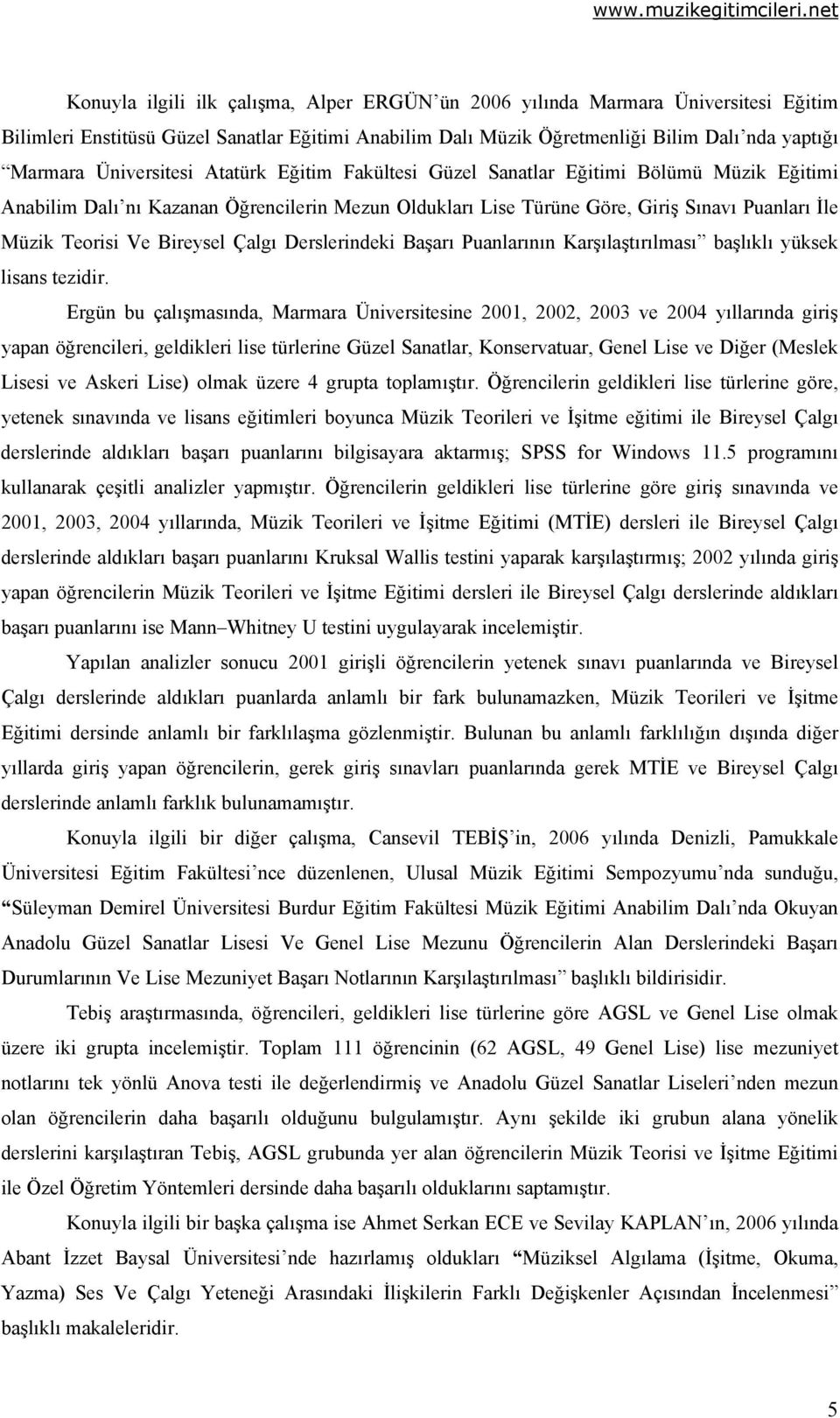 Bireysel Çalgı Derslerindeki Başarı Puanlarının Karşılaştırılması başlıklı yüksek lisans tezidir.