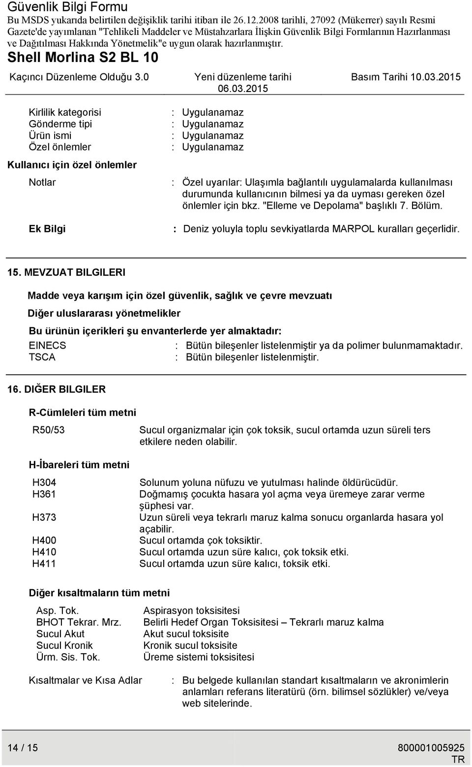 : Deniz yoluyla toplu sevkiyatlarda MARPOL kuralları geçerlidir. 15.