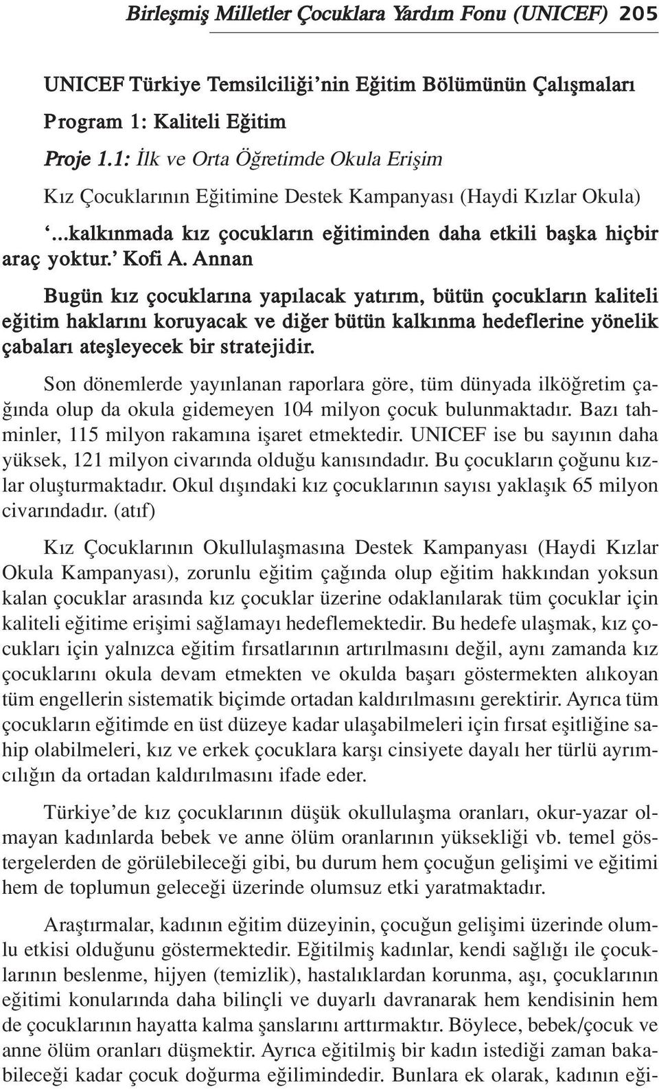 Annan Bugün k z çocuklar na yap lacak yat r m, bütün çocuklar n kaliteli e itim haklar n koruyacak ve di er bütün kalk nma hedeflerine yönelik çabalar ateflleyecek bir stratejidir.