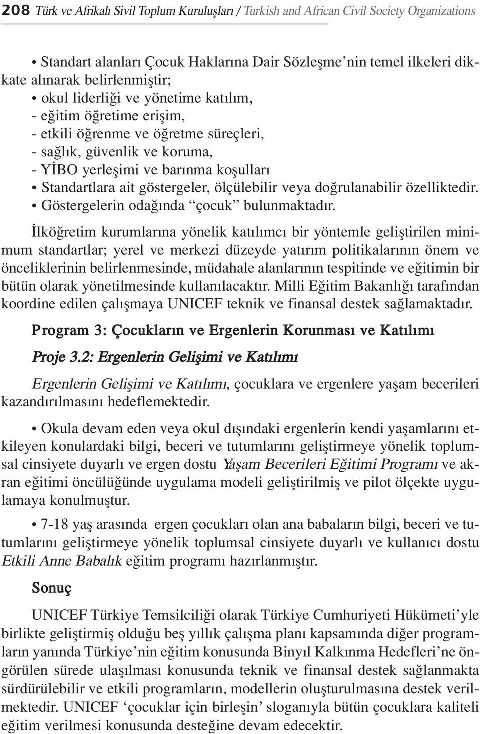 göstergeler, ölçülebilir veya do rulanabilir özelliktedir. Göstergelerin oda nda çocuk bulunmaktad r.