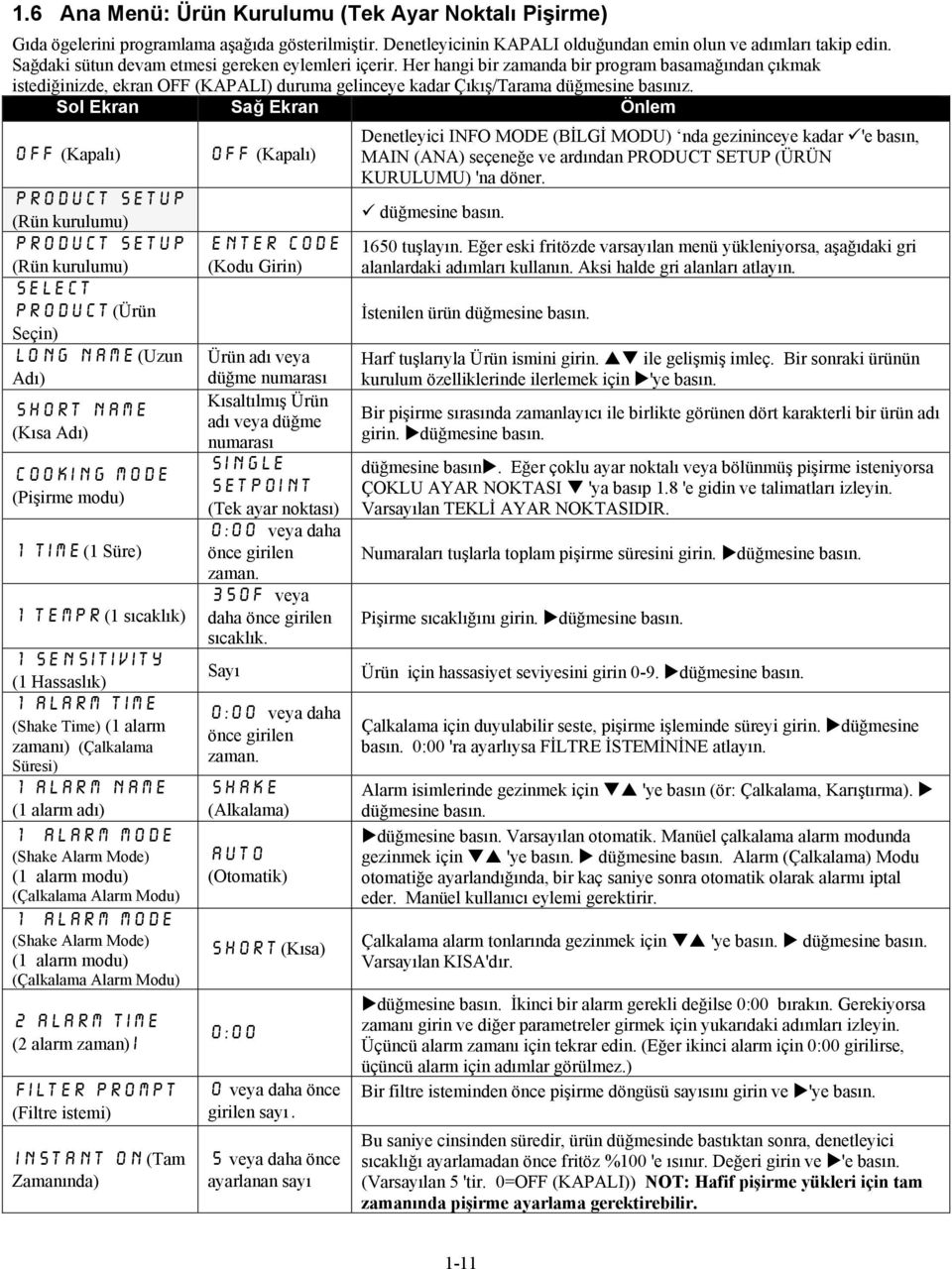 Sol Ekran Sağ Ekran Önlem PRODUCT SETUP (Rün kurulumu) PRODUCT SETUP (Rün kurulumu) Select Product (Ürün Seçin) Long Name (Uzun Adı) Short Name (Kısa Adı) COOKING MODE (Pişirme modu) 1 Time (1 Süre)