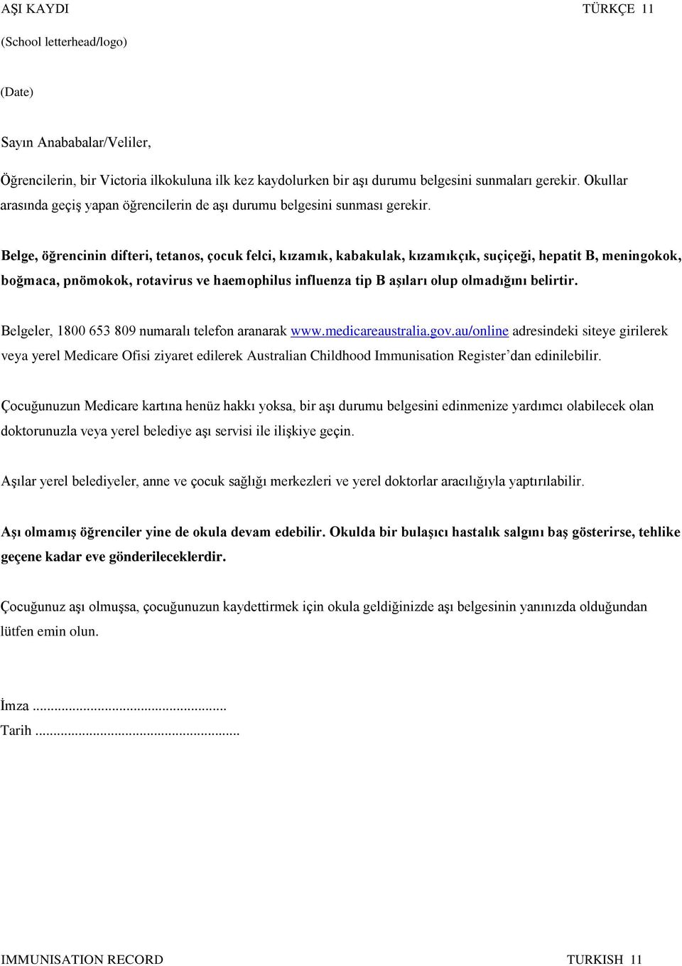 Belge, öğrencinin difteri, tetanos, çocuk felci, kızamık, kabakulak, kızamıkçık, suçiçeği, hepatit B, meningokok, boğmaca, pnömokok, rotavirus ve haemophilus influenza tip B aşıları olup olmadığını