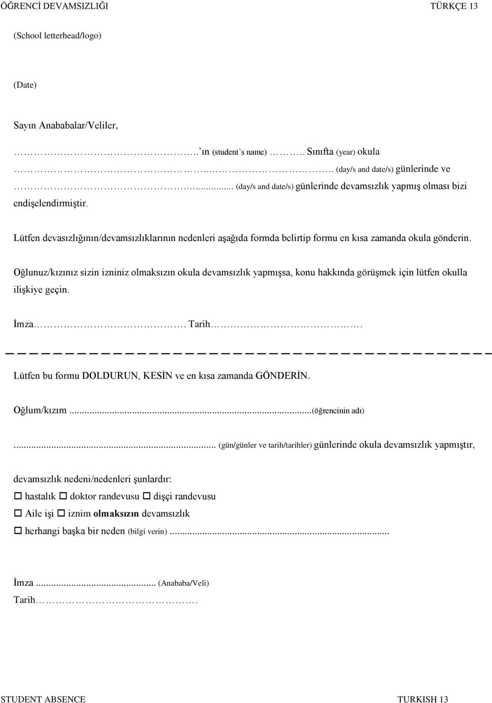 Oğlunuz/kızınız sizin izniniz olmaksızın okula devamsızlık yapmışsa, konu hakkında görüşmek için lütfen okulla ilişkiye geçin. İmza. Tarih. Lütfen bu formu DOLDURUN, KESİN ve en kısa zamanda GÖNDERİN.