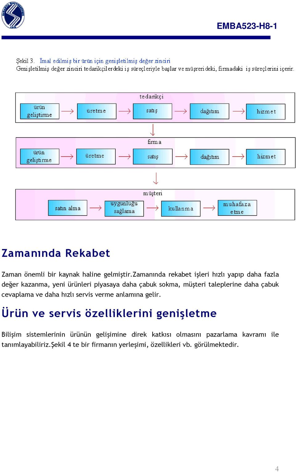 taleplerine daha çabuk cevaplama ve daha hızlı servis verme anlamına gelir.