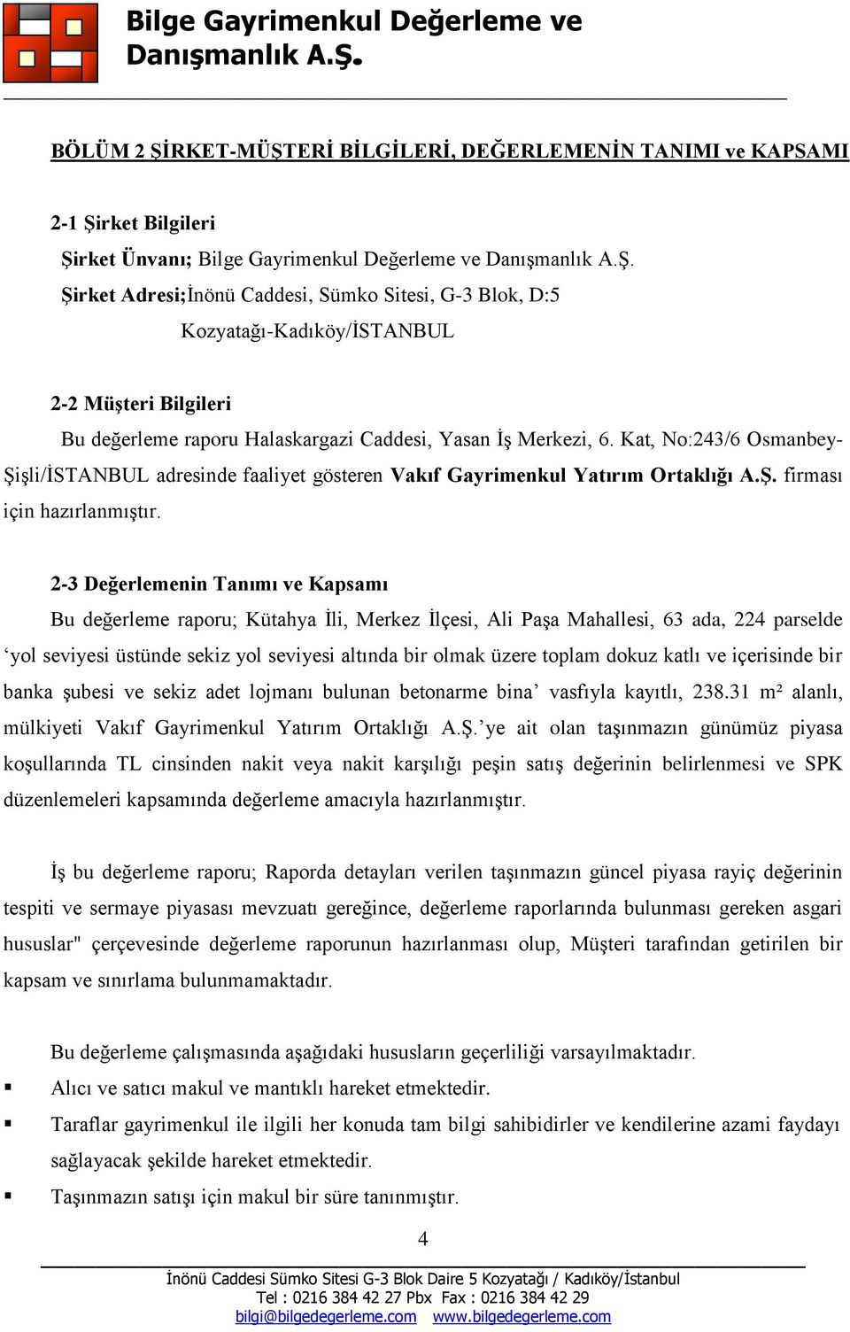 Kat, No:243/6 Osmanbey- Şişli/İSTANBUL adresinde faaliyet gösteren Vakıf Gayrimenkul Yatırım Ortaklığı A.Ş. firması için hazırlanmıştır.