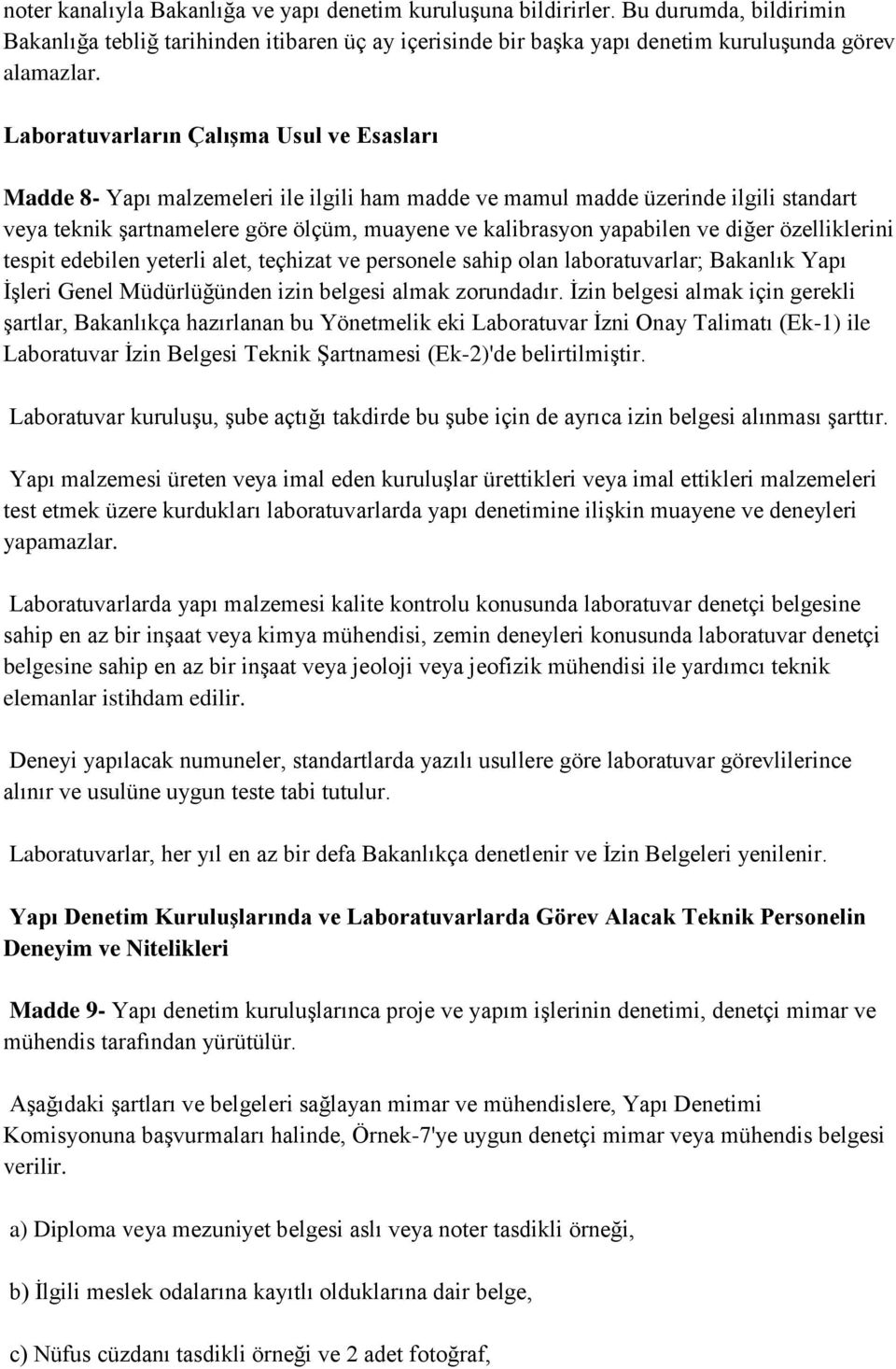 ve diğer özelliklerini tespit edebilen yeterli alet, teçhizat ve personele sahip olan laboratuvarlar; Bakanlık Yapı İşleri Genel Müdürlüğünden izin belgesi almak zorundadır.