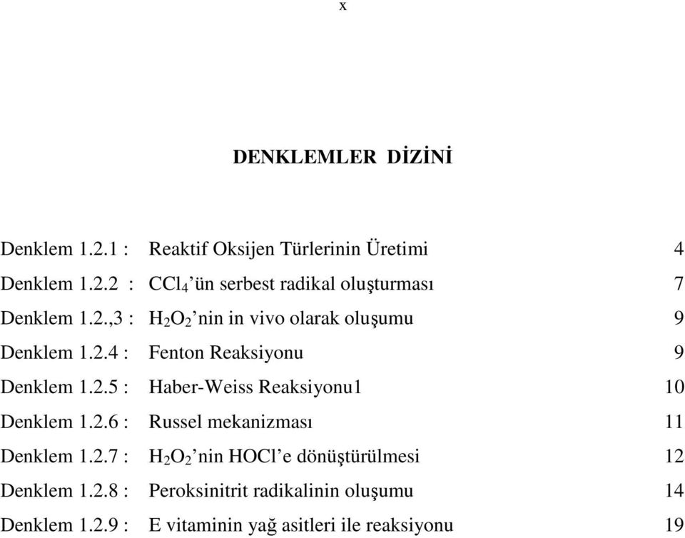 2.6 : Russel mekanizması 11 Denklem 1.2.7 : H 2 O 2 nin HOCl e dönüştürülmesi 12 Denklem 1.2.8 : Peroksinitrit radikalinin oluşumu 14 Denklem 1.