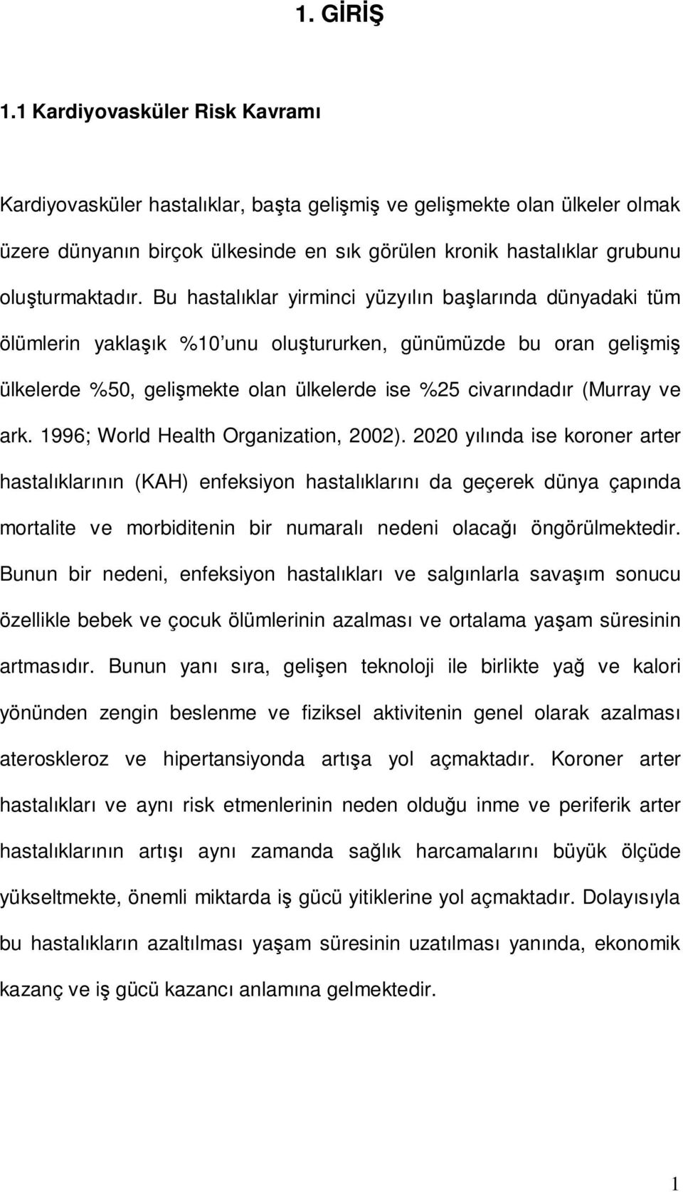 Bu hastalıklar yirminci yüzyılın başlarında dünyadaki tüm ölümlerin yaklaşık %10 unu oluştururken, günümüzde bu oran gelişmiş ülkelerde %50, gelişmekte olan ülkelerde ise %25 civarındadır (Murray ve