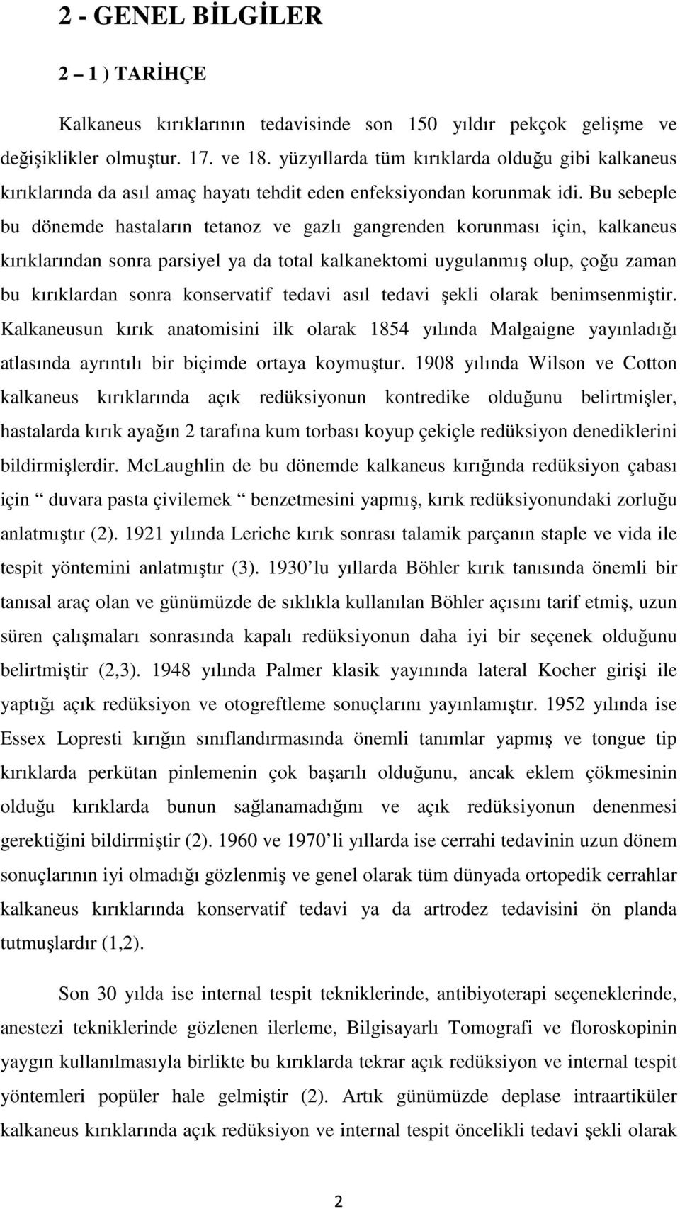 Bu sebeple bu dönemde hastaların tetanoz ve gazlı gangrenden korunması için, kalkaneus kırıklarından sonra parsiyel ya da total kalkanektomi uygulanmış olup, çoğu zaman bu kırıklardan sonra