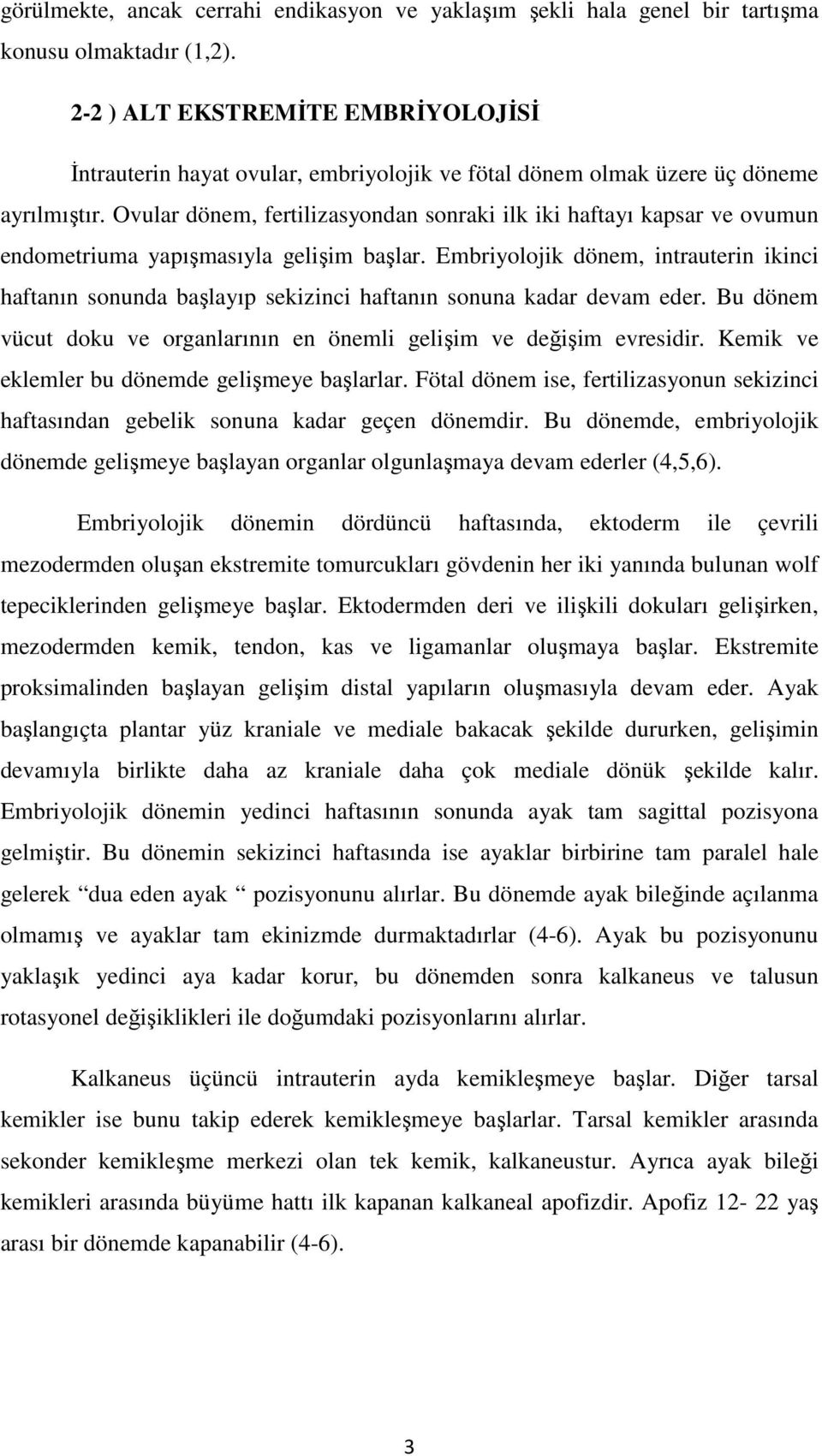 Ovular dönem, fertilizasyondan sonraki ilk iki haftayı kapsar ve ovumun endometriuma yapışmasıyla gelişim başlar.