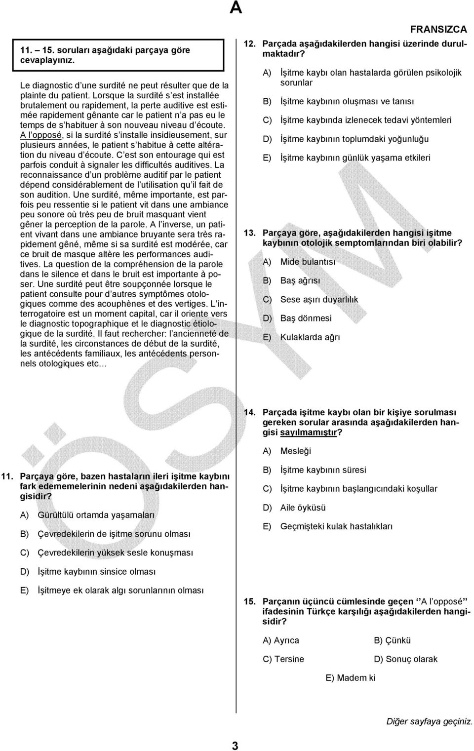 A l opposé, si la surdité s installe insidieusement, sur plusieurs années, le patient s habitue à cette altération du niveau d écoute.