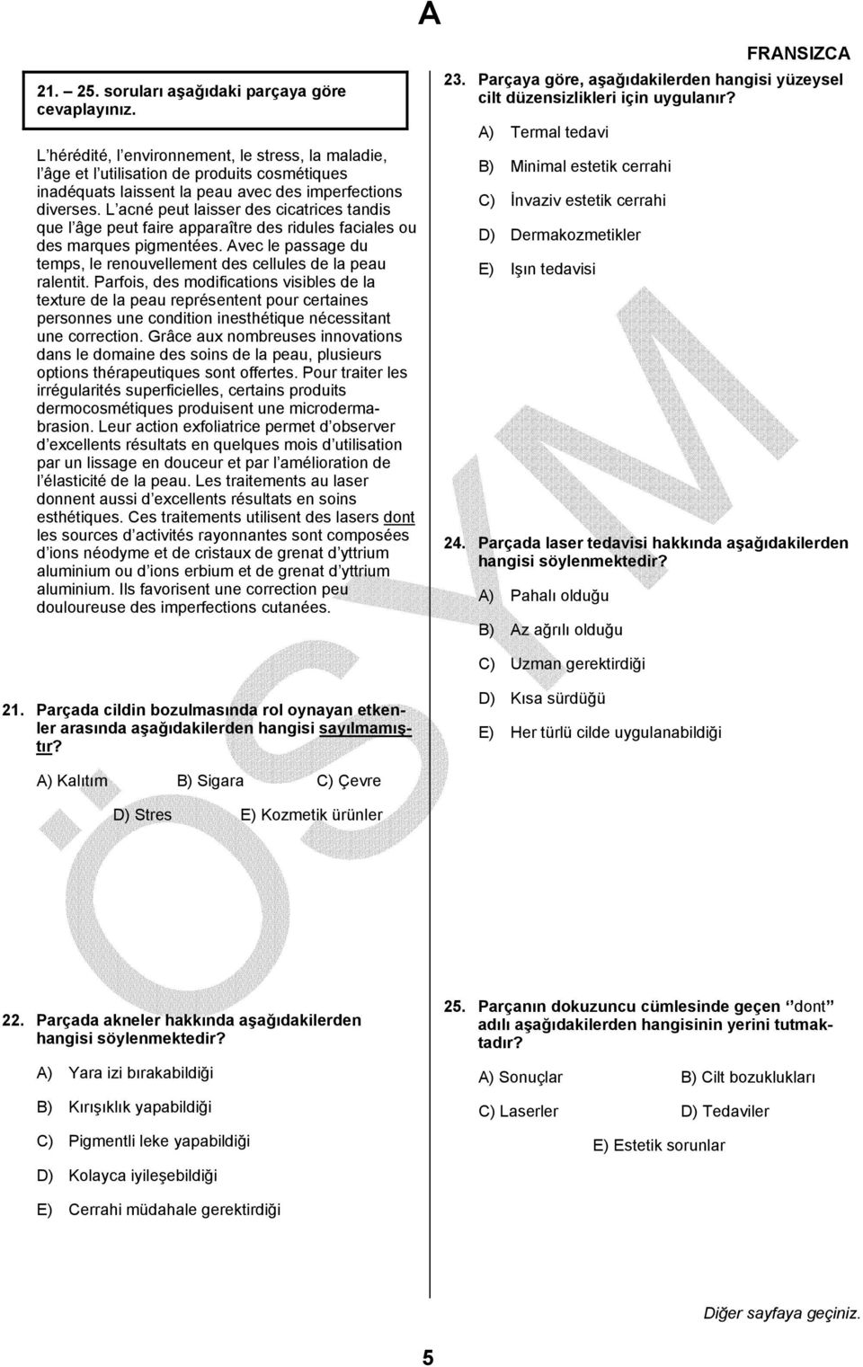 Parfois, des modifications visibles de la texture de la peau représentent pour certaines personnes une condition inesthétique nécessitant une correction.