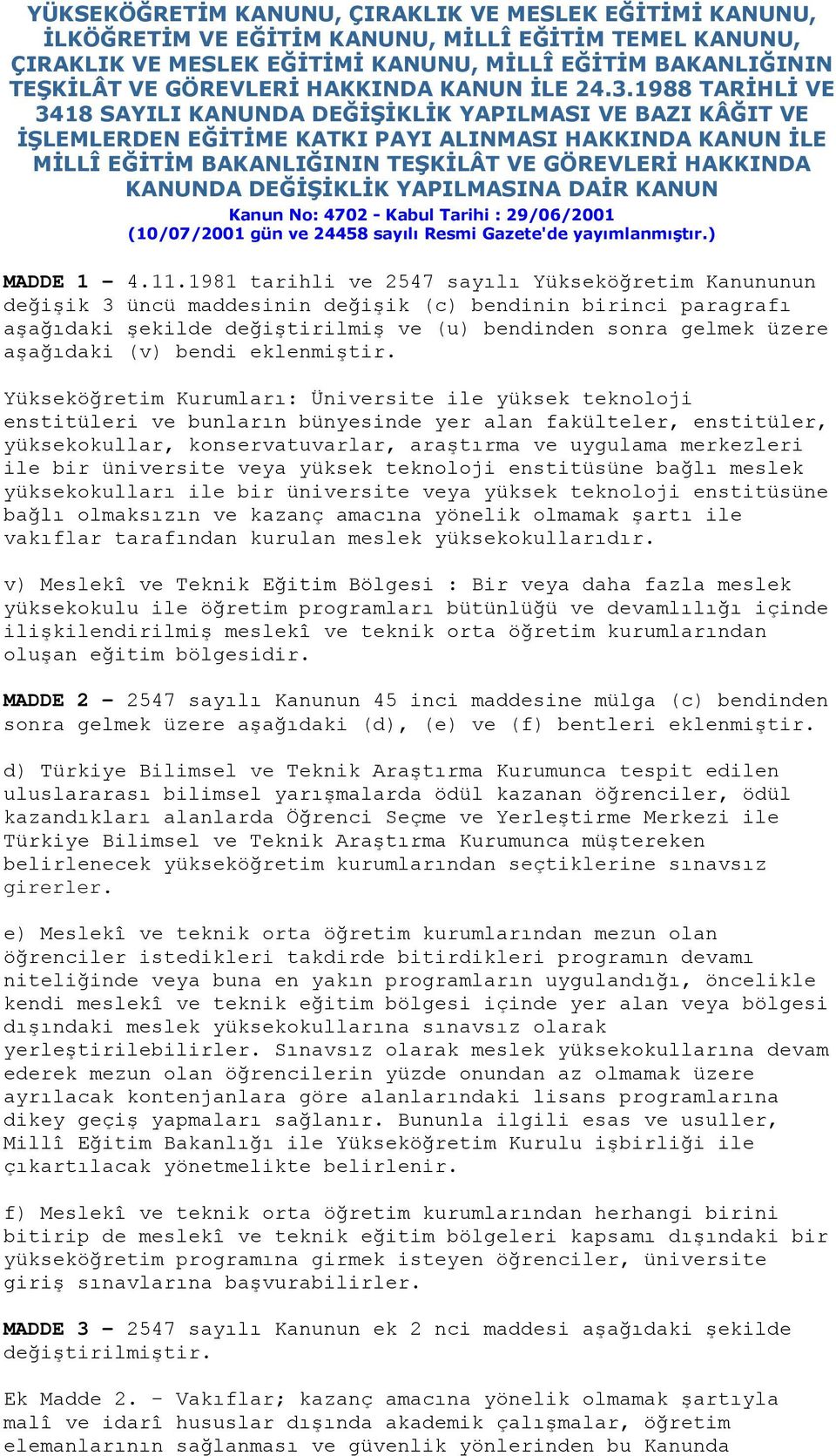 1988 TARİHLİ VE 3418 SAYILI KANUNDA DEĞİŞİKLİK YAPILMASI VE BAZI KÂĞIT VE İŞLEMLERDEN EĞİTİME KATKI PAYI ALINMASI HAKKINDA KANUN İLE MİLLÎ EĞİTİM BAKANLIĞININ TEŞKİLÂT VE GÖREVLERİ HAKKINDA KANUNDA