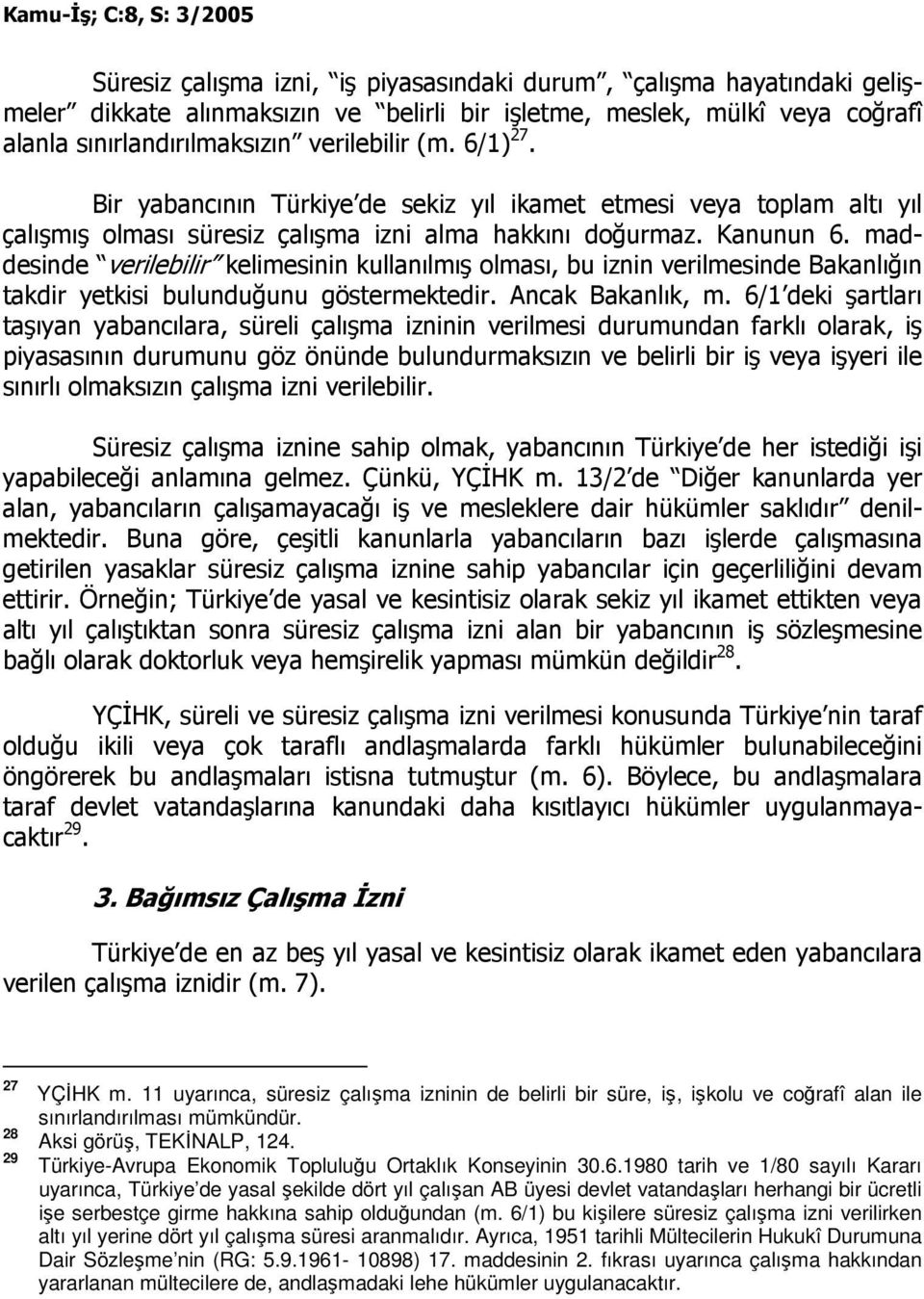 maddesinde verilebilir kelimesinin kullanılmış olması, bu iznin verilmesinde Bakanlığın takdir yetkisi bulunduğunu göstermektedir. Ancak Bakanlık, m.