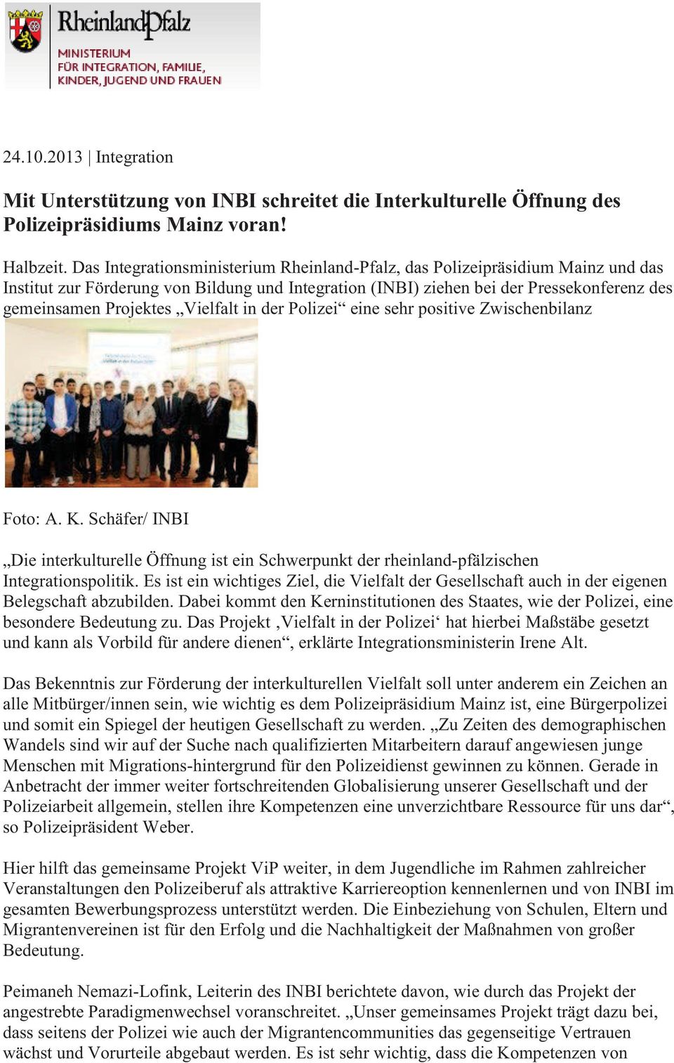 Vielfalt in der Polizei eine sehr positive Zwischenbilanz Foto: A. K. Schäfer/ INBI Die interkulturelle Öffnung ist ein Schwerpunkt der rheinland-pfälzischen Integrationspolitik.