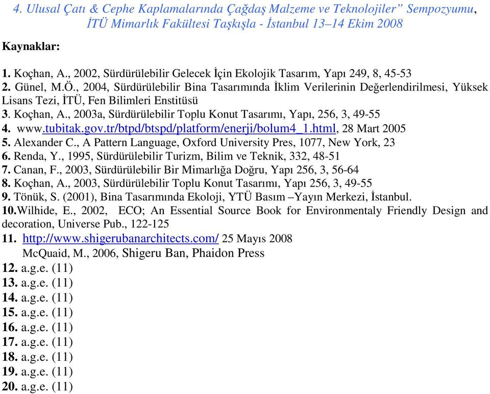 , 2003a, Sürdürülebilir Toplu Konut Tasarımı, Yapı, 256, 3, 49-55 4. www.tubitak.gov.tr/btpd/btspd/platform/enerji/bolum4_1.html, 28 Mart 2005 5. Alexander C.