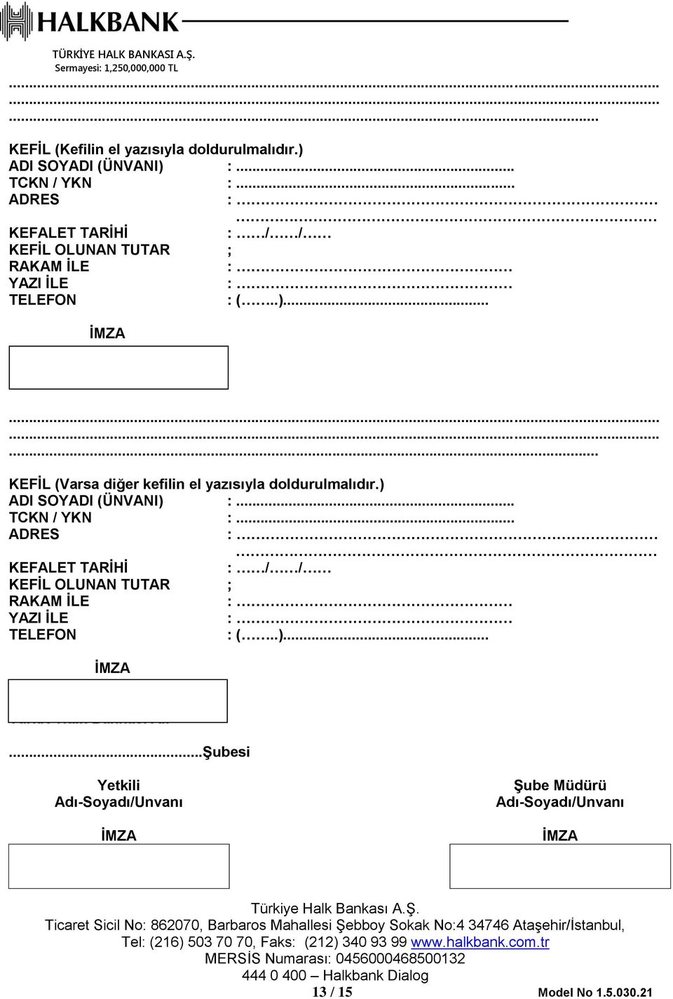 ........... KEFİL (Varsa diğer kefilin el yazısıyla doldurulmalıdır.) ADI SOYADI (ÜNVANI) :... Banka Türkie Halk Bankası A.