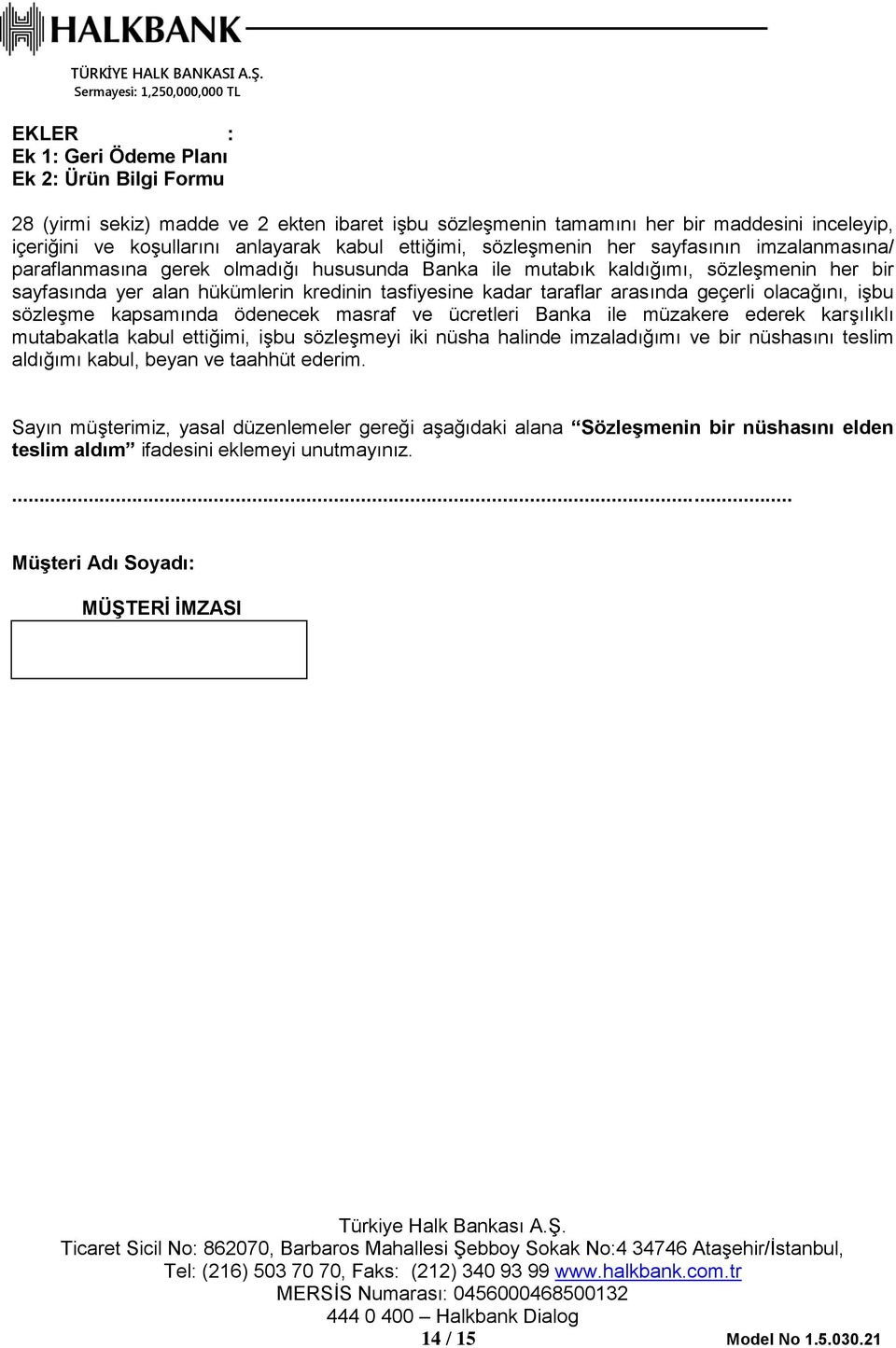 ettiğimi, sözleşmenin her sayfasının imzalanmasına/ paraflanmasına gerek olmadığı hususunda Banka ile mutabık kaldığımı, sözleşmenin her bir sayfasında yer alan hükümlerin kredinin tasfiyesine kadar