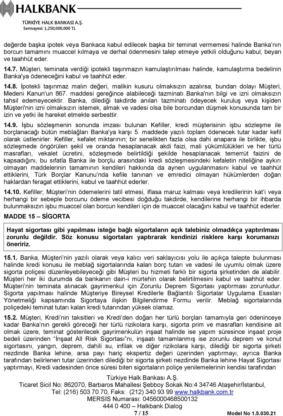 İpotekli taşınmaz malın değeri, malikin kusuru olmaksızın azalırsa, bundan dolayı Müşteri, Medeni Kanun'un 867.