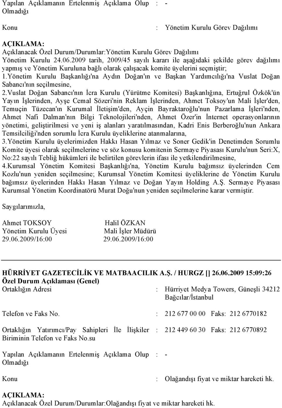 Yönetim Kurulu Başkanlığı'na Aydın Doğan'ın ve Başkan Yardımcılığı'na Vuslat Doğan Sabancı'nın seçilmesine, 2.