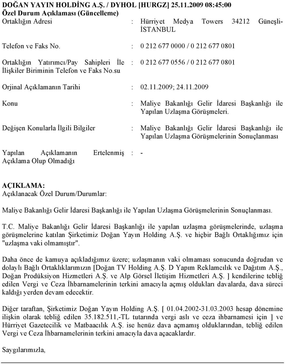 2009; 24.11.2009 Değişen larla İlgili Bilgiler Yapılan Açıklamanın Ertelenmiş Açıklama Olup : Maliye Bakanlığı Gelir İdaresi Başkanlığı ile Yapılan Uzlaşma Görüşmeleri.