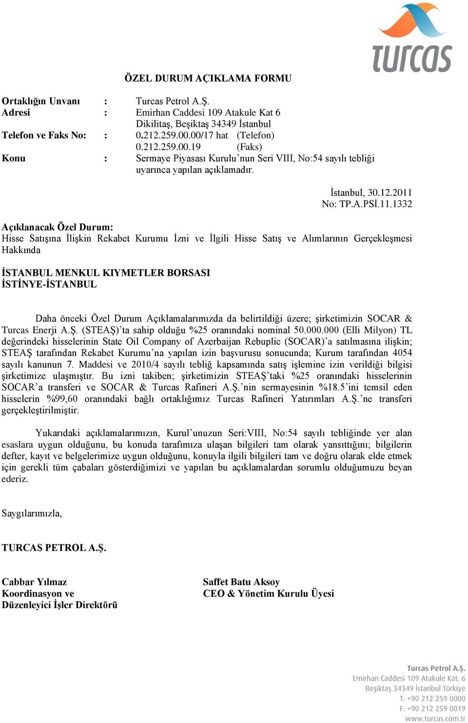 1332 Hisse Satışına İlişkin Rekabet Kurumu İzni ve İlgili Hisse Satış ve Alımlarının Gerçekleşmesi Hakkında Daha önceki Özel Durum Açıklamalarımızda da belirtildiği üzere; şirketimizin SOCAR & Turcas