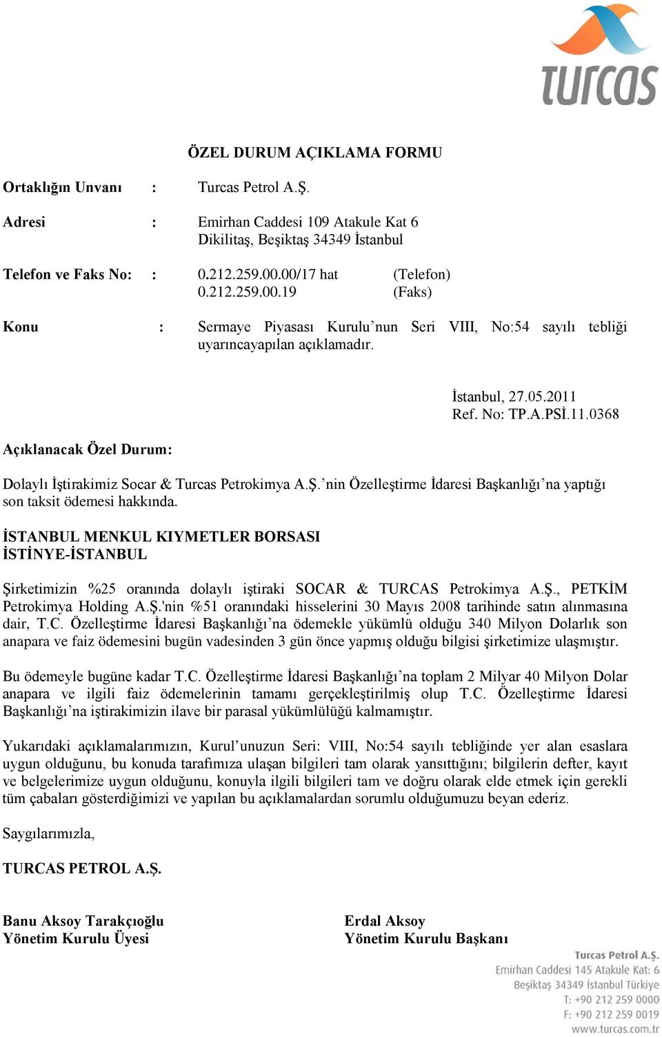 C. Özelleştirme İdaresi Başkanlığı na ödemekle yükümlü olduğu 340 Milyon Dolarlık son anapara ve faiz ödemesini bugün vadesinden 3 gün önce yapmış olduğu bilgisi şirketimize ulaşmıştır.