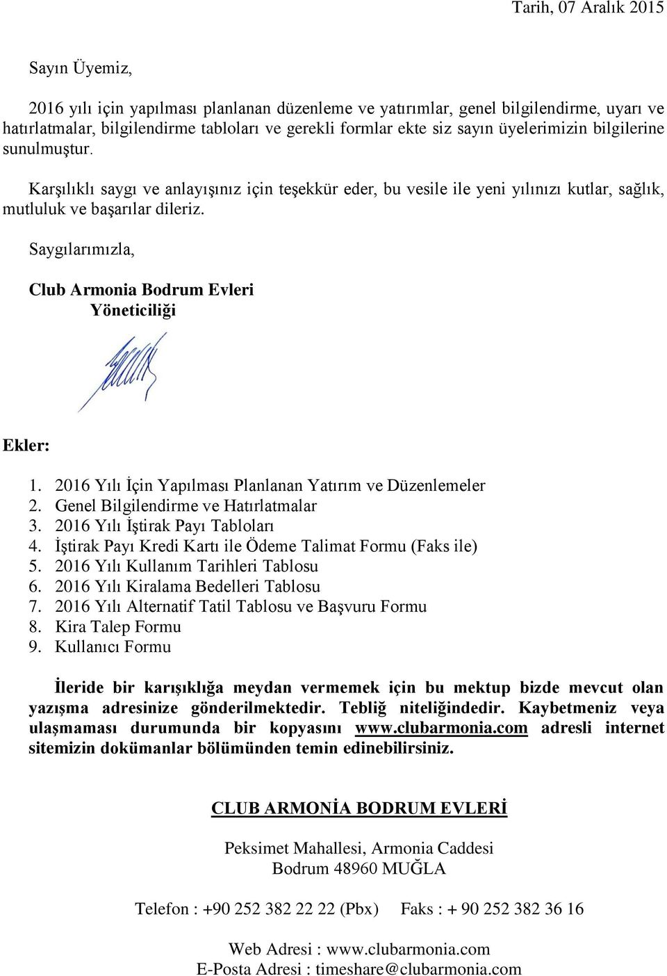 Saygılarımızla, Club Armonia Bodrum Evleri Yöneticiliği Ekler: 1. 216 Yılı İçin Yapılması Planlanan Yatırım ve Düzenlemeler 2. Genel Bilgilendirme ve Hatırlatmalar 3.