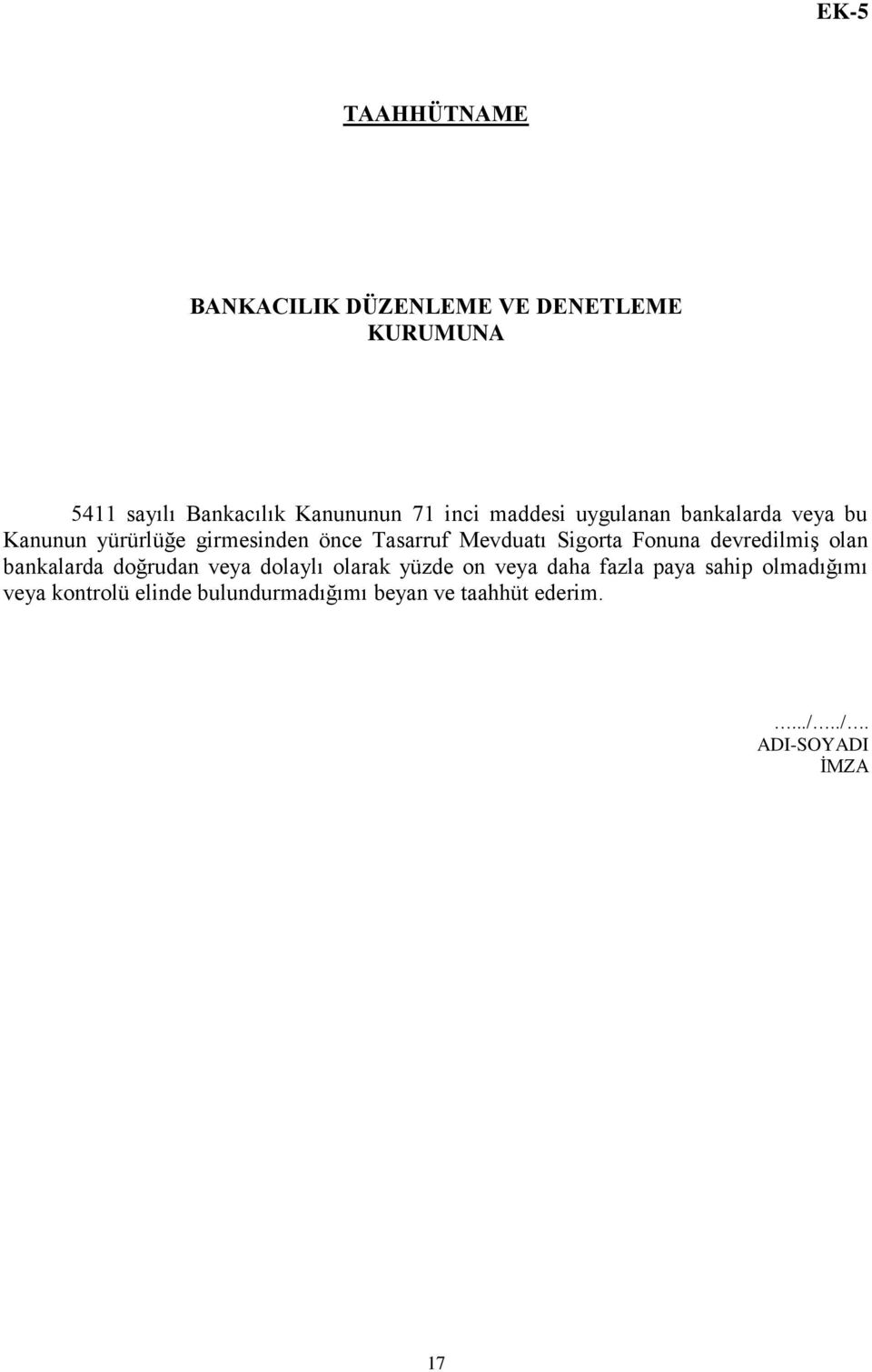 Sigorta Fonuna devredilmiş olan bankalarda doğrudan veya dolaylı olarak yüzde on veya daha fazla