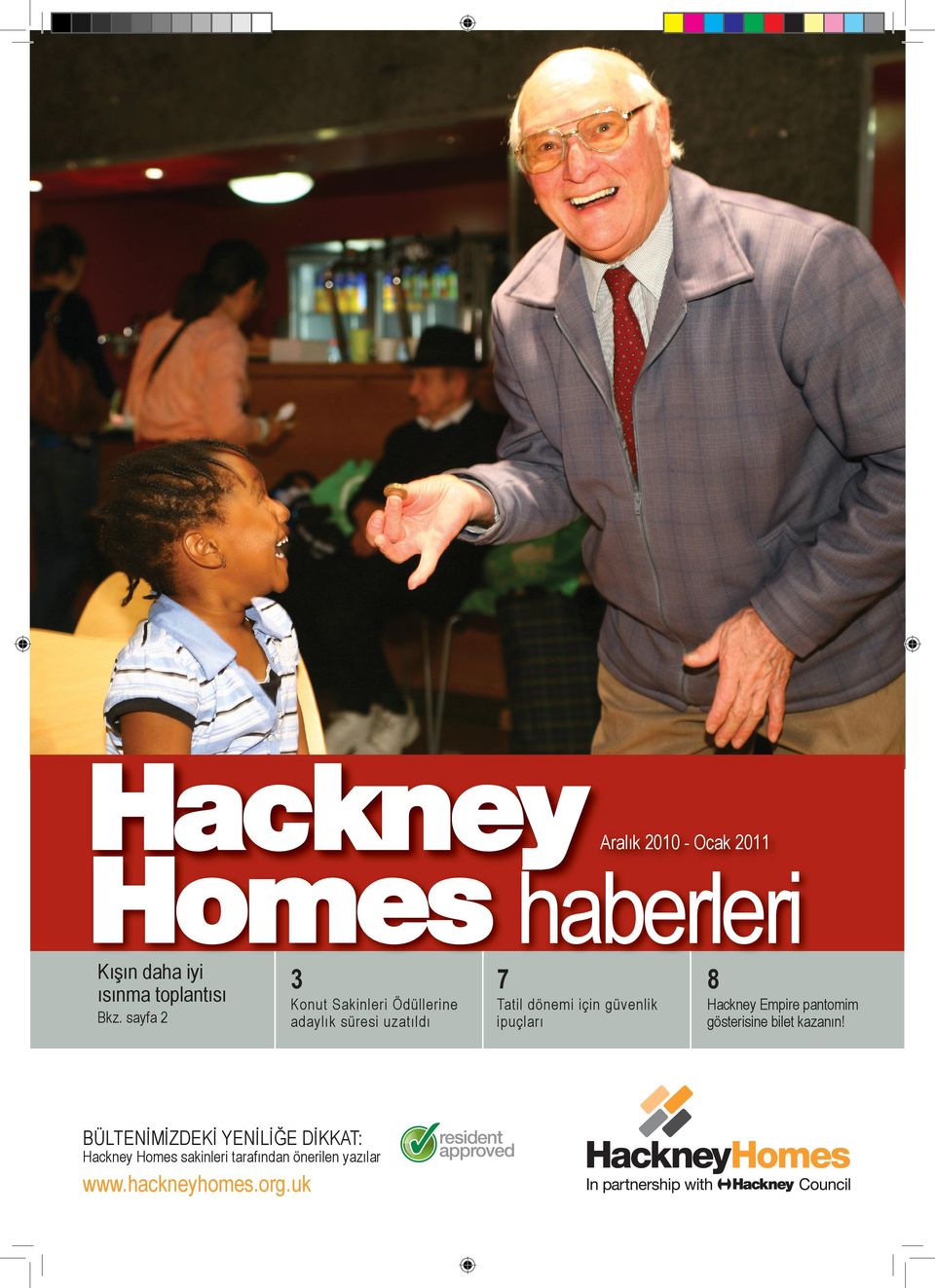 dönemi için güvenlik ipuçlarý BÜLTENÝMÝZDEKÝ YENÝLÝÐE DÝKKAT: Hackney Homes
