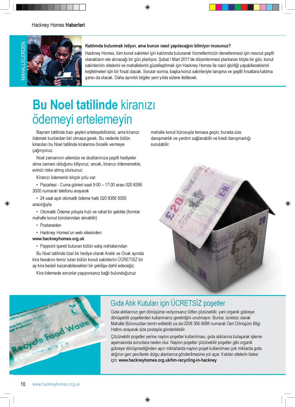 Þubat / Mart 2011 de düzenlenmesi planlanan böyle bir gün, konut sakinlerinin sitelerini ve mahallelerini güzelleþtirmek için Hackney Homes ile nasýl iþbirliði yapabileceklerini keþfetmeleri için bir