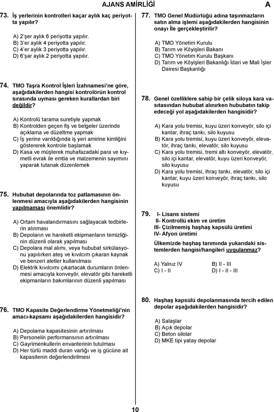 ) TMO Yönetim Kurulu B) Tarım ve Köyişleri Bakanı C) TMO Yönetim Kurulu Başkanı D) Tarım ve Köyişleri Bakanlığı İdari ve Mali İşler Dairesi Başkanlığı 74.