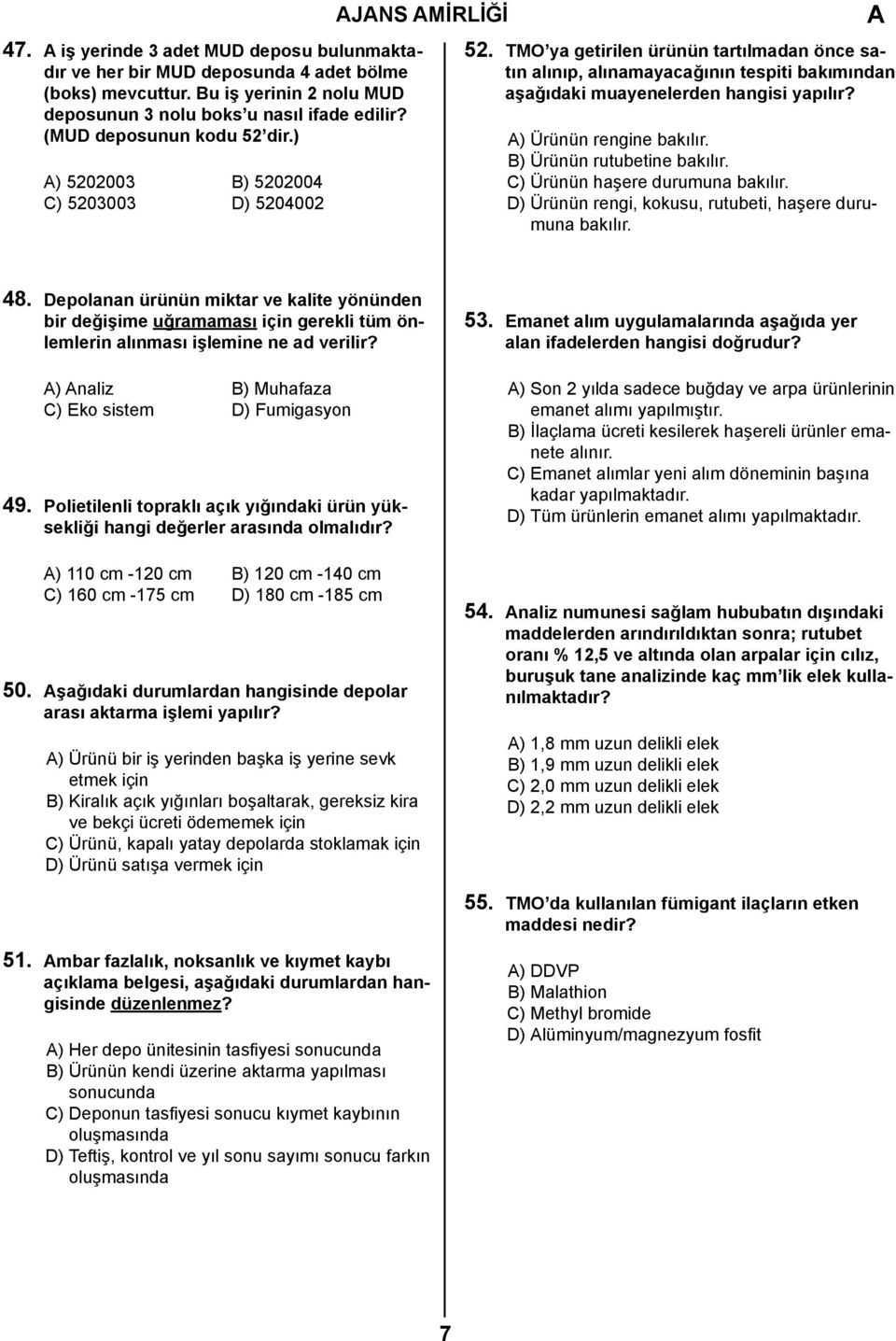 TMO ya getirilen ürünün tartılmadan önce satın alınıp, alınamayacağının tespiti bakımından aşağıdaki muayenelerden hangisi yapılır? ) Ürünün rengine bakılır. B) Ürünün rutubetine bakılır.