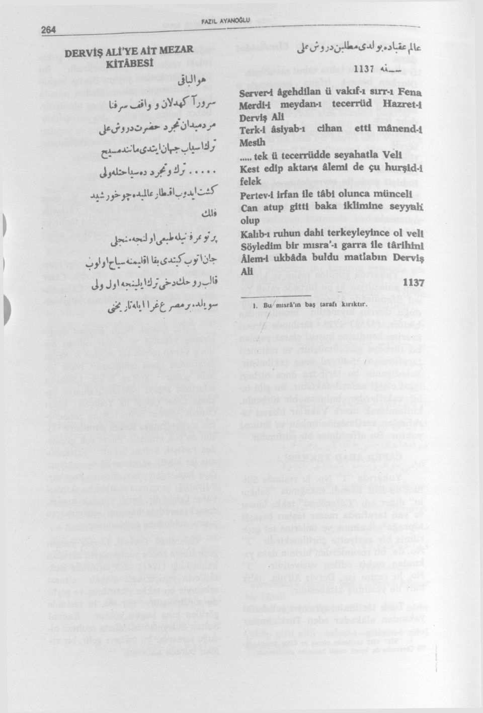 mânend-l Mesih tek ti tecerrüdde seyahatla Veli Kest edip aktaı^t âlemi de çu hurşid-i felek Pertev-i irfan ile tâbi olunca