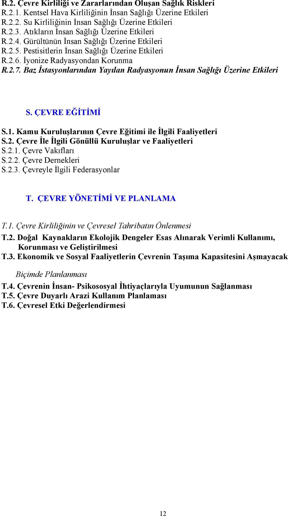 Baz İstasyonlarından Yayılan Radyasyonun İnsan Sağlığı Üzerine Etkileri S. ÇEVRE EĞİTİMİ S.1. Kamu Kuruluşlarının Çevre Eğitimi ile İlgili Faaliyetleri S.2.