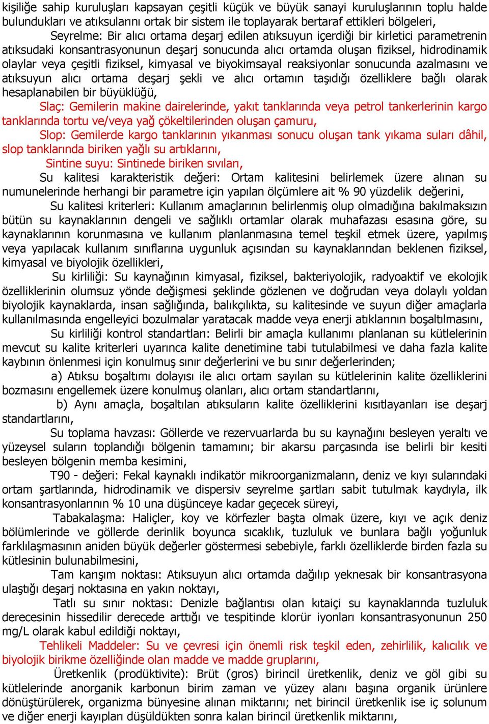 kimyasal ve biyokimsayal reaksiyonlar sonucunda azalmasını ve atıksuyun alıcı ortama deşarj şekli ve alıcı ortamın taşıdığı özelliklere bağlı olarak hesaplanabilen bir büyüklüğü, Slaç: Gemilerin