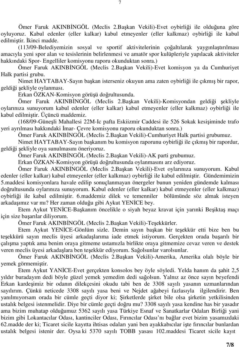 hakkındaki Spor- Engelliler komisyonu raporu okunduktan sonra.) Ömer Faruk AKINBĐNGÖL (Meclis 2.Başkan Vekili)-Evet komisyon ya da Cumhuriyet Halk partisi grubu.