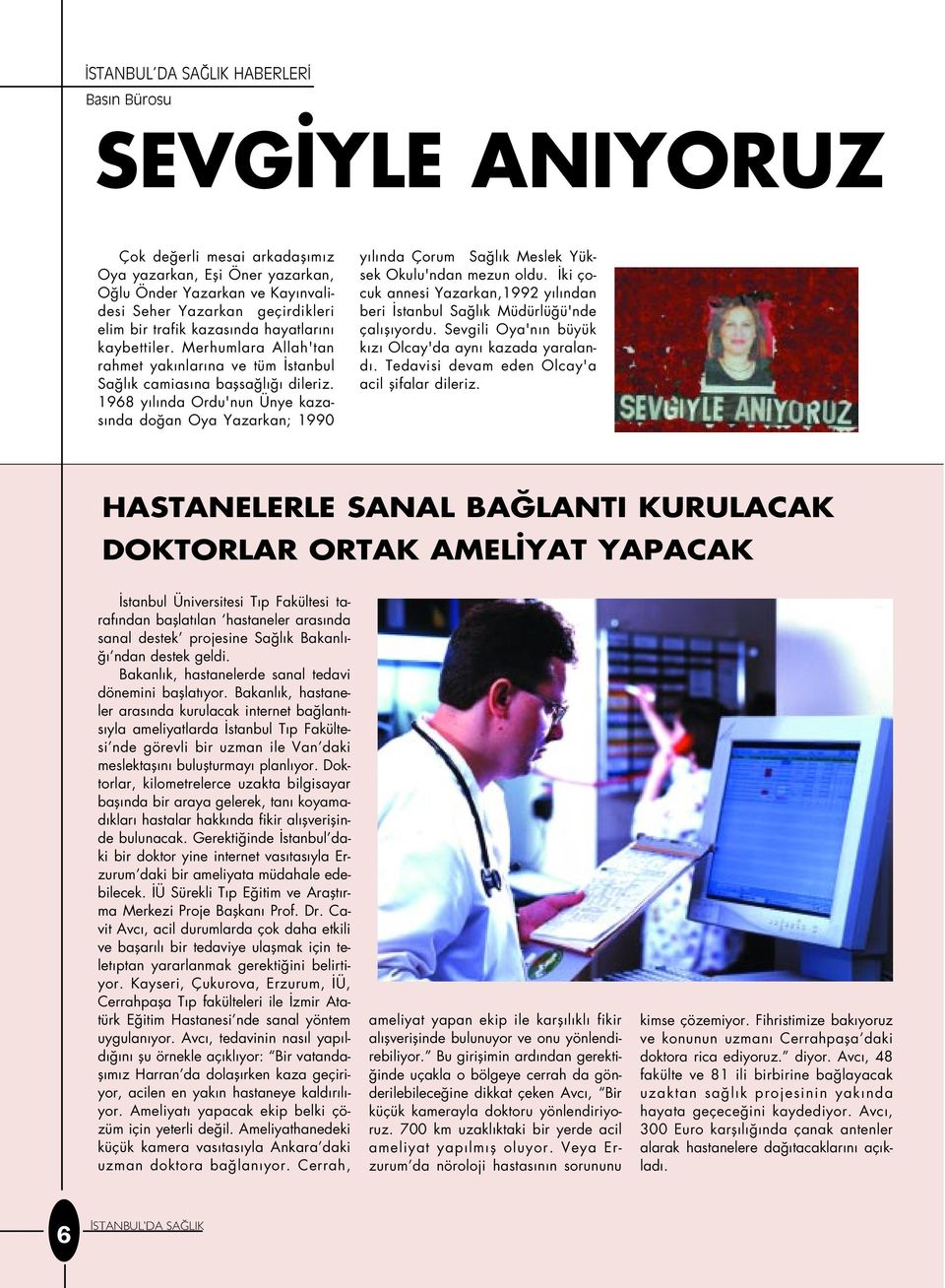 1968 y l nda Ordu'nun Ünye kazas nda do an Oya Yazarkan; 1990 y l nda Çorum Sa l k Meslek Yüksek Okulu'ndan mezun oldu.