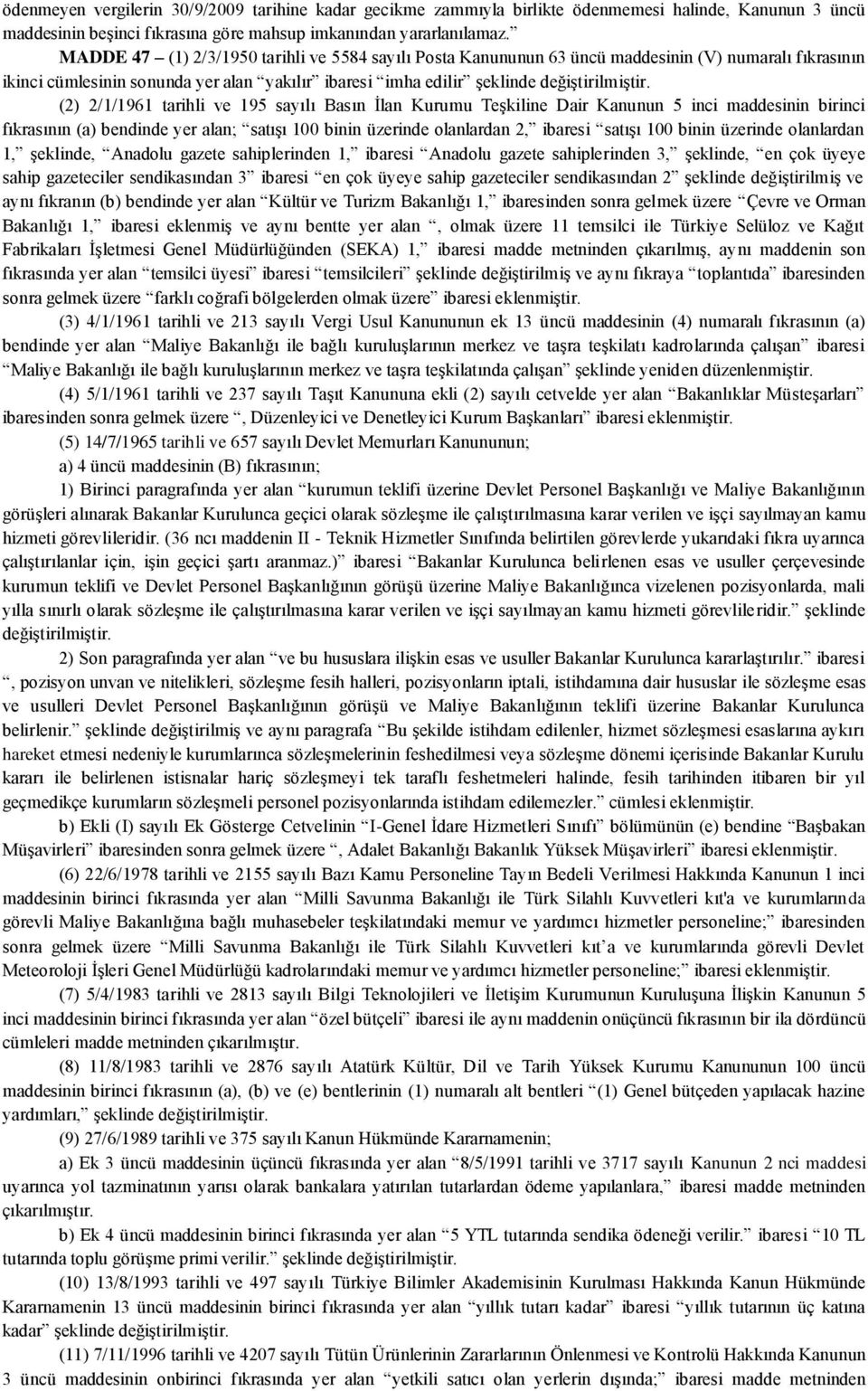 (2) 2/1/1961 tarihli ve 195 sayılı Basın İlan Kurumu Teşkiline Dair Kanunun 5 inci maddesinin birinci fıkrasının (a) bendinde yer alan; satışı 100 binin üzerinde olanlardan 2, ibaresi satışı 100