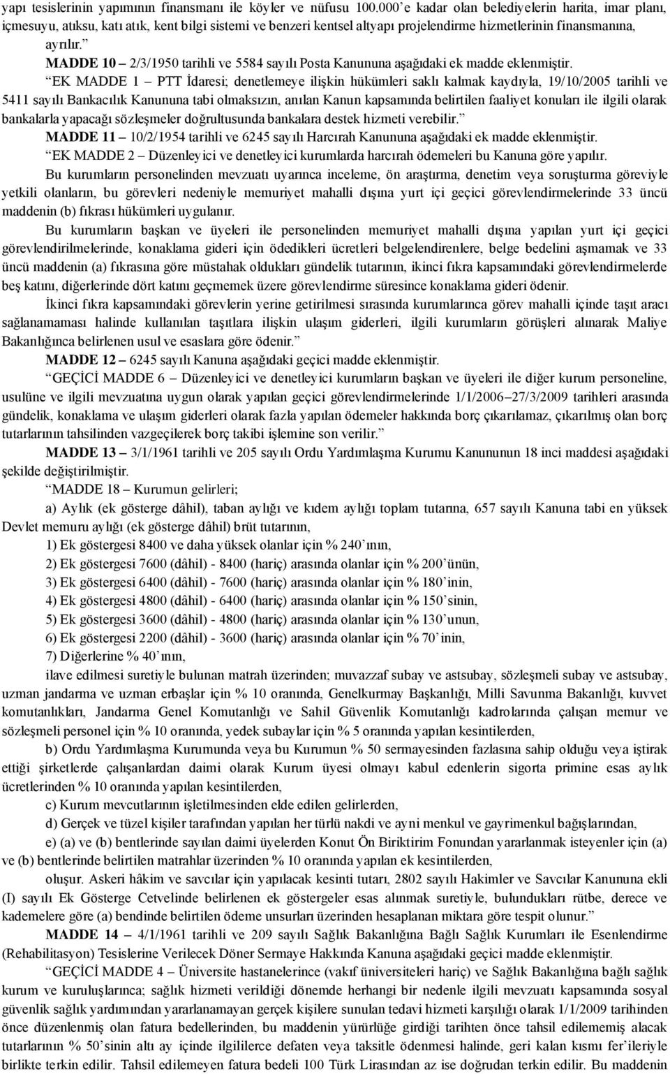 MADDE 10 2/3/1950 tarihli ve 5584 sayılı Posta Kanununa aşağıdaki ek madde eklenmiştir.