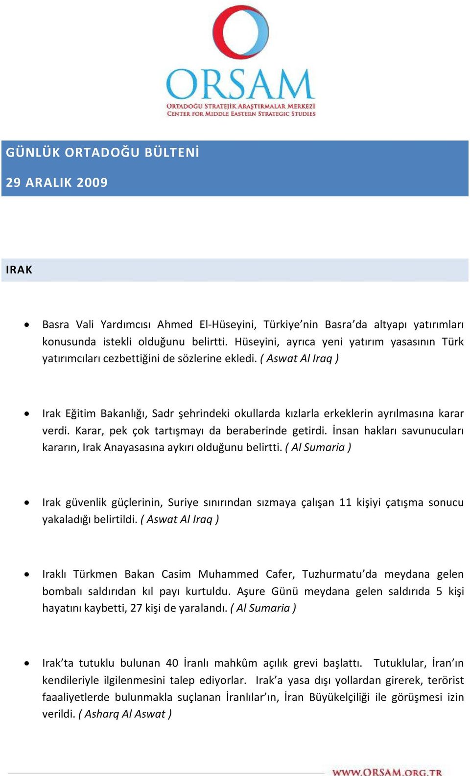 ( Aswat Al Iraq ) Irak Eğitim Bakanlığı, Sadr şehrindeki okullarda kızlarla erkeklerin ayrılmasına karar verdi. Karar, pek çok tartışmayı da beraberinde getirdi.