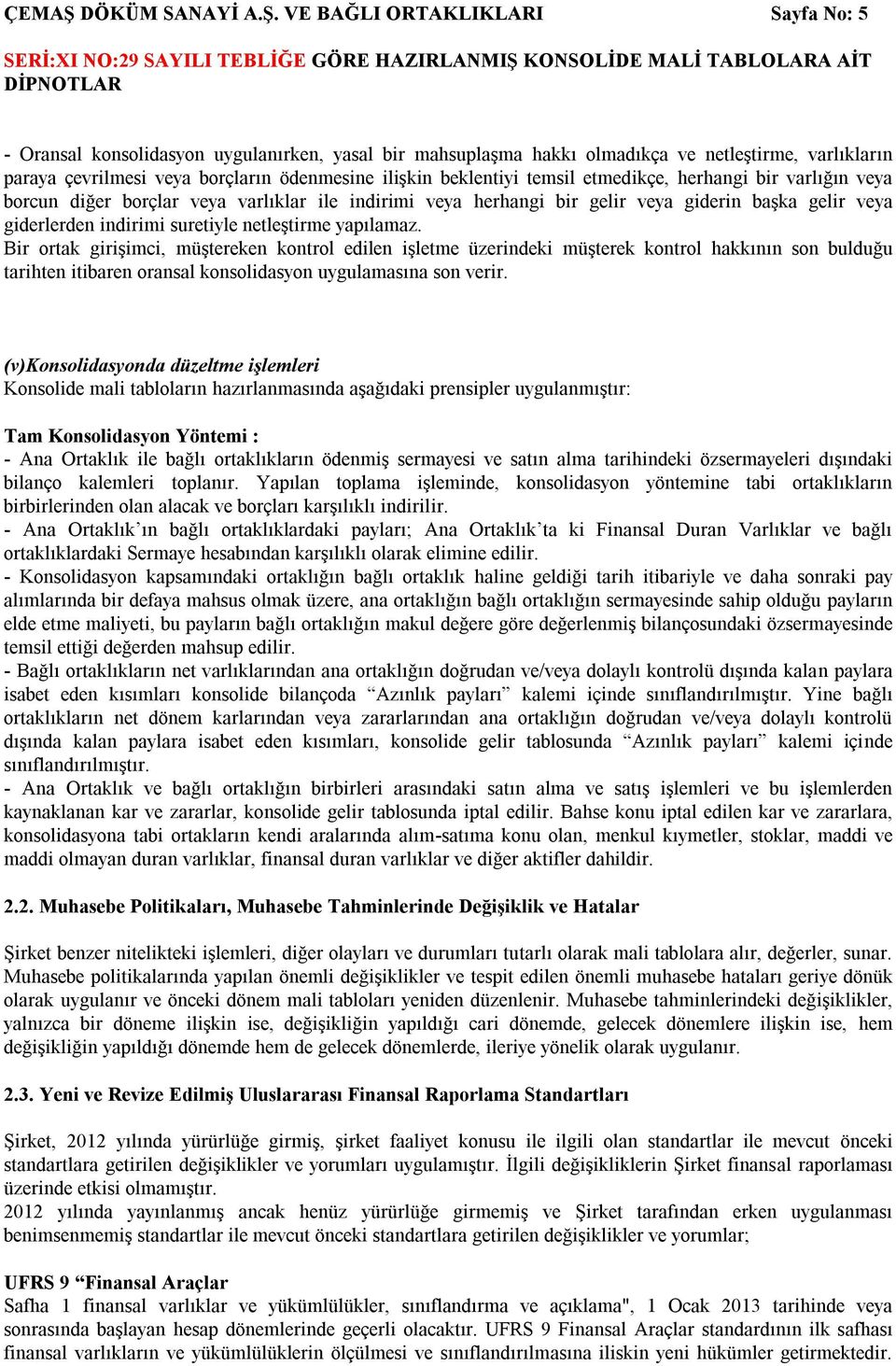 VE BAĞLI ORTAKLIKLARI Sayfa No: 5 - Oransal konsolidasyon uygulanırken, yasal bir mahsuplaşma hakkı olmadıkça ve netleştirme, varlıkların paraya çevrilmesi veya borçların ödenmesine ilişkin