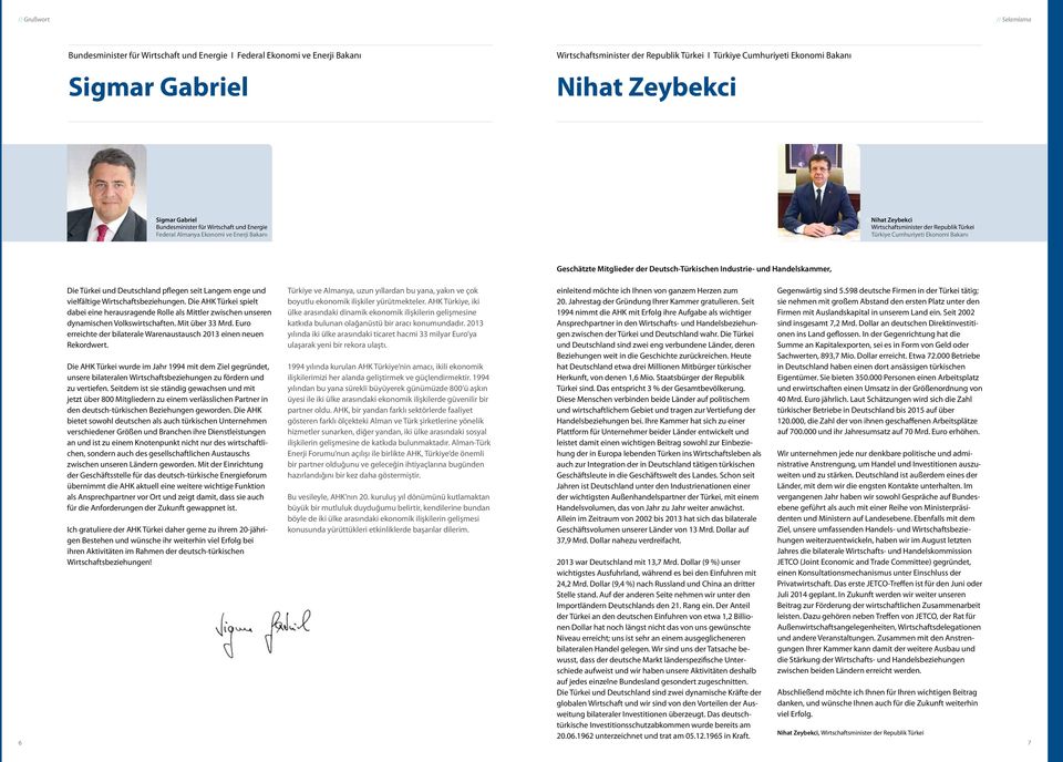 Bakanı Geschätzte Mitglieder der Deutsch-Türkischen Industrie- und Handelskammer, 6 Die Türkei und Deutschland pflegen seit Langem enge und vielfältige Wirtschaftsbeziehungen.